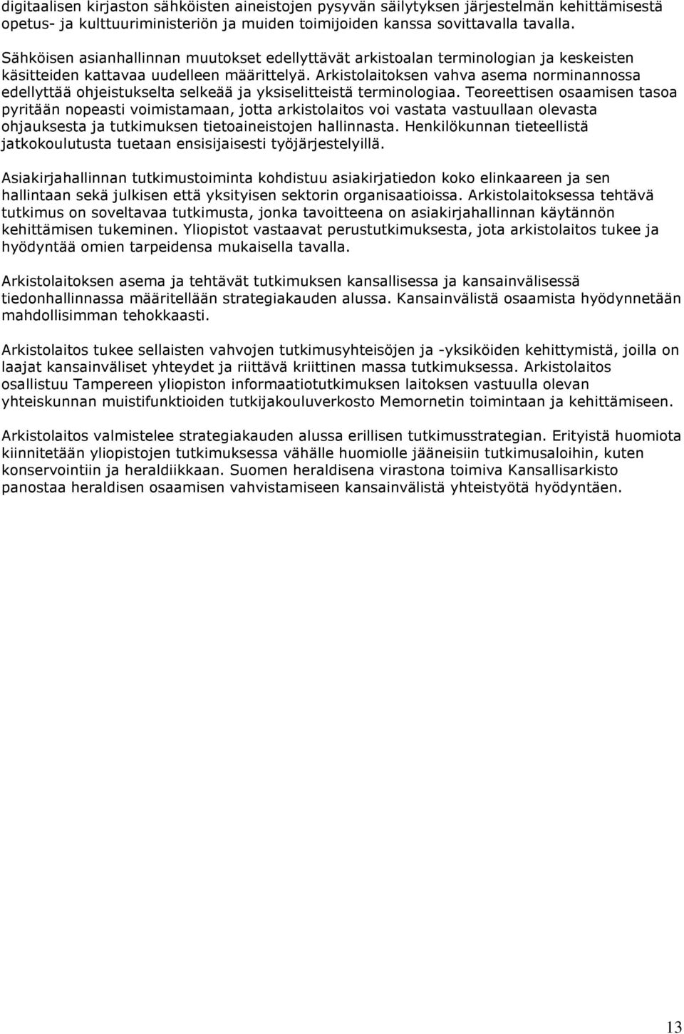 Arkistolaitoksen vahva asema norminannossa edellyttää ohjeistukselta selkeää ja yksiselitteistä terminologiaa.