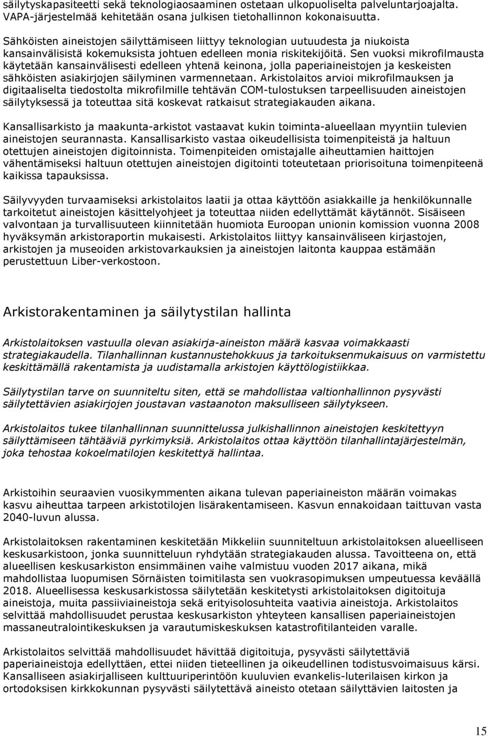 Sen vuoksi mikrofilmausta käytetään kansainvälisesti edelleen yhtenä keinona, jolla paperiaineistojen ja keskeisten sähköisten asiakirjojen säilyminen varmennetaan.