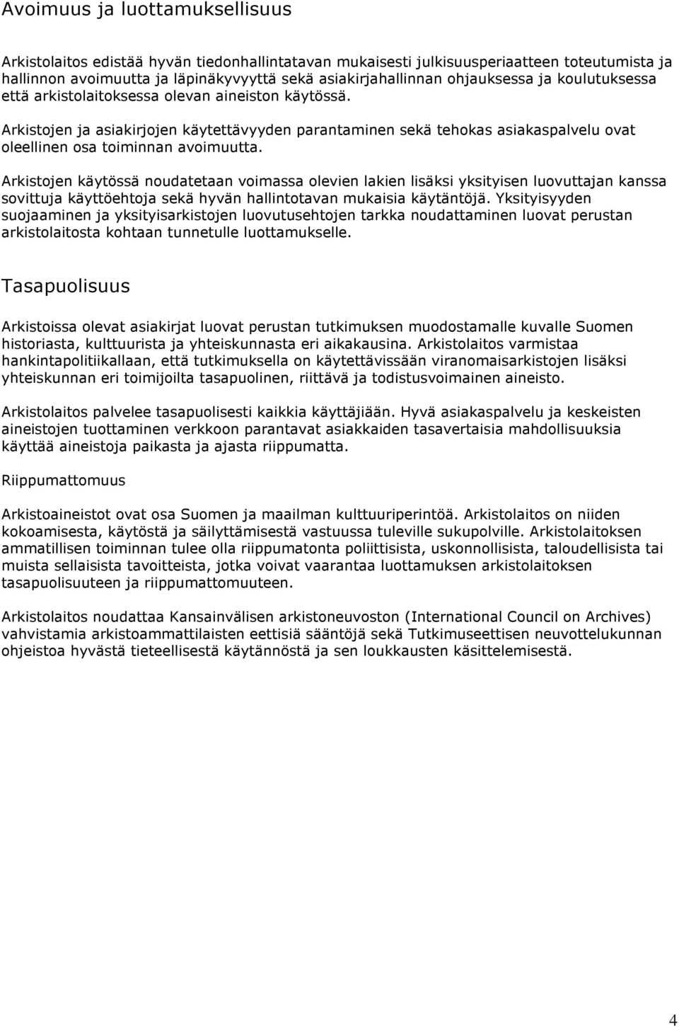 Arkistojen ja asiakirjojen käytettävyyden parantaminen sekä tehokas asiakaspalvelu ovat oleellinen osa toiminnan avoimuutta.