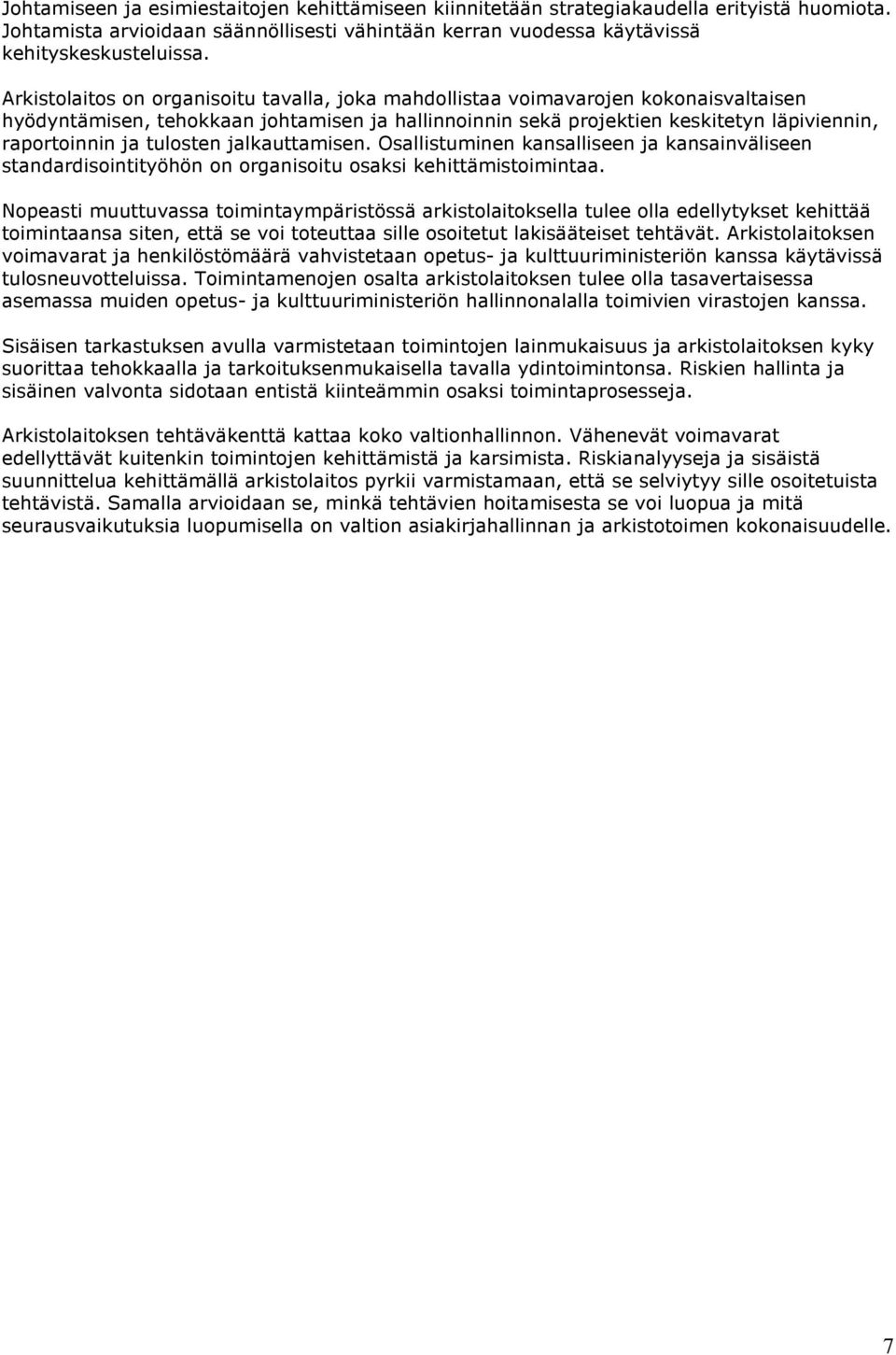 tulosten jalkauttamisen. Osallistuminen kansalliseen ja kansainväliseen standardisointityöhön on organisoitu osaksi kehittämistoimintaa.