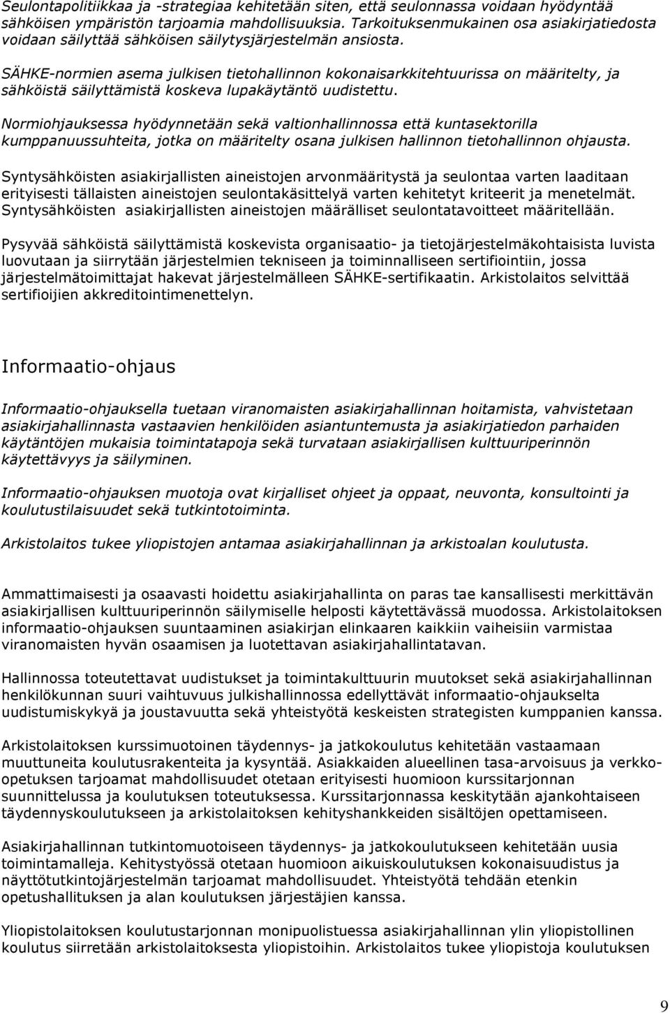 SÄHKE-normien asema julkisen tietohallinnon kokonaisarkkitehtuurissa on määritelty, ja sähköistä säilyttämistä koskeva lupakäytäntö uudistettu.