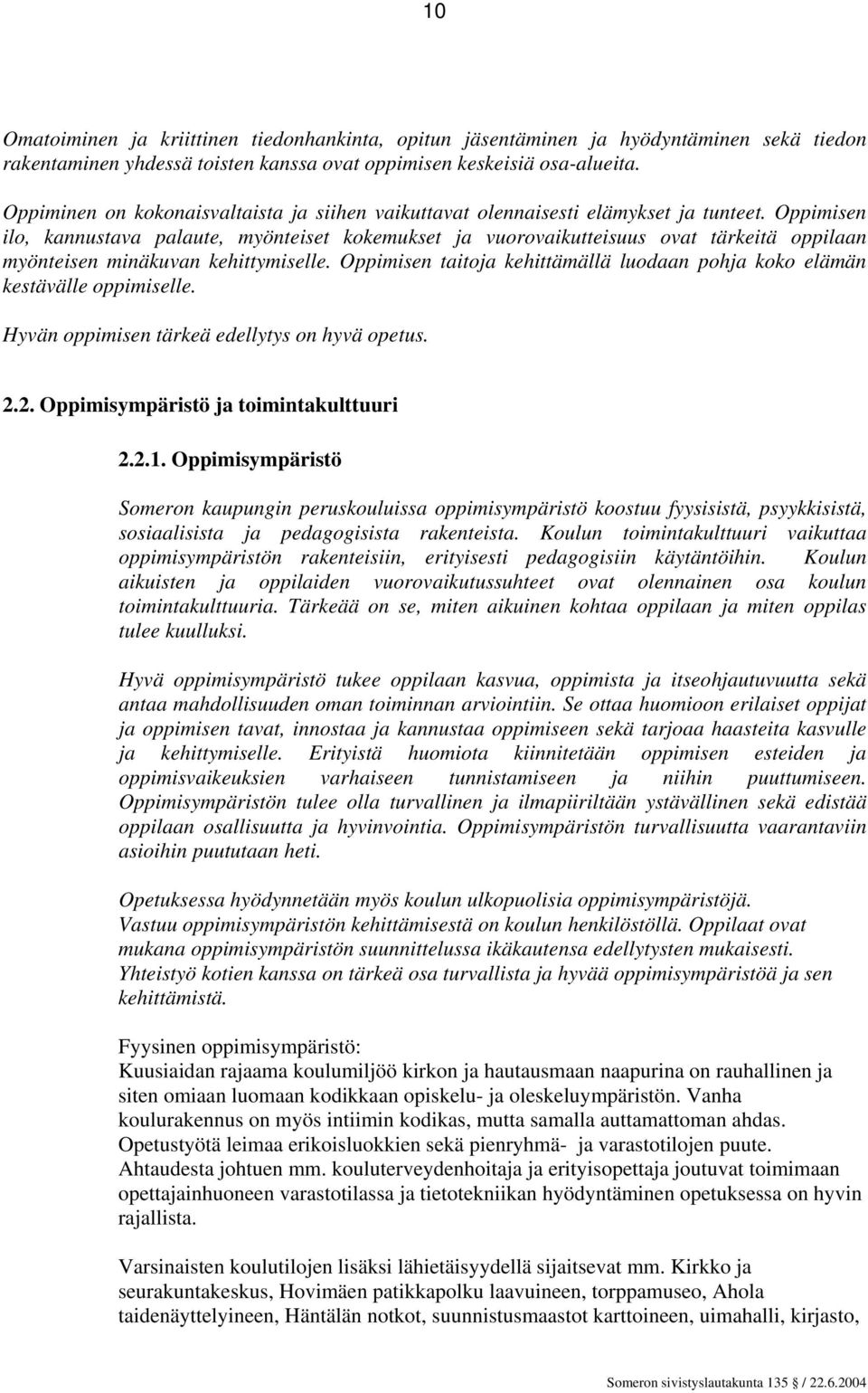 Oppimisen ilo, kannustava palaute, myönteiset kokemukset ja vuorovaikutteisuus ovat tärkeitä oppilaan myönteisen minäkuvan kehittymiselle.