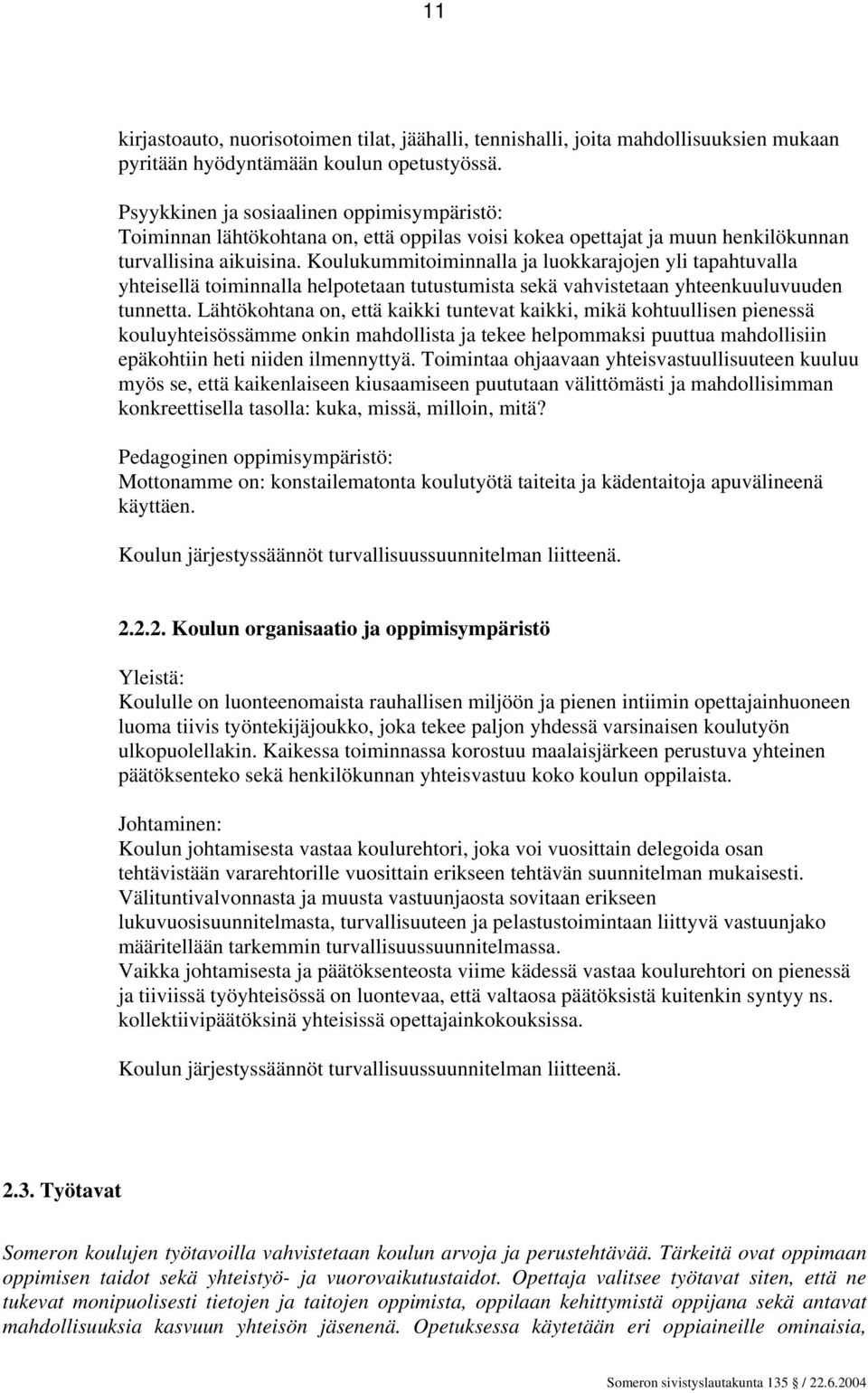 Koulukummitoiminnalla ja luokkarajojen yli tapahtuvalla yhteisellä toiminnalla helpotetaan tutustumista sekä vahvistetaan yhteenkuuluvuuden tunnetta.