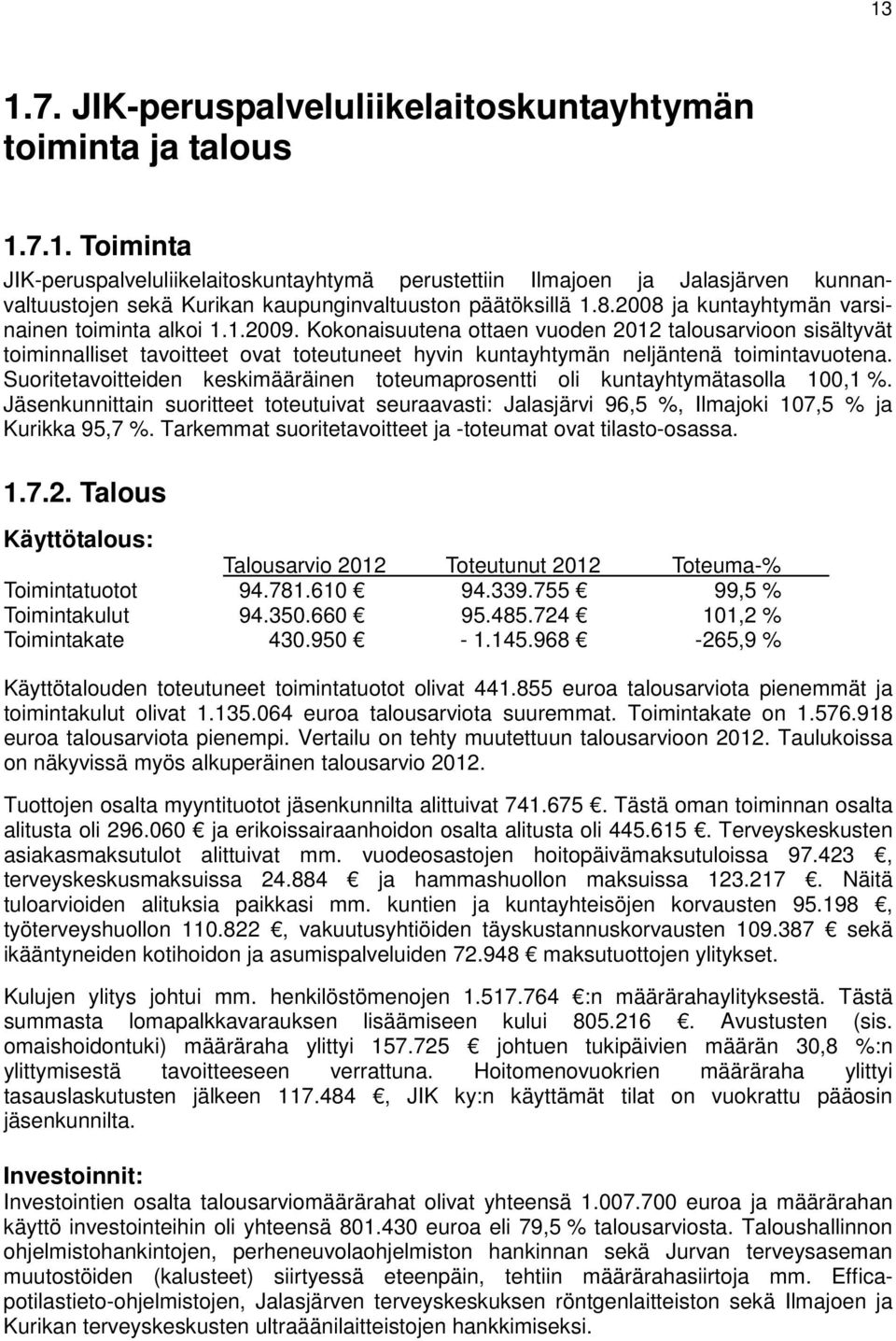 Kokonaisuutena ottaen vuoden 2012 talousarvioon sisältyvät toiminnalliset tavoitteet ovat toteutuneet hyvin kuntayhtymän neljäntenä toimintavuotena.