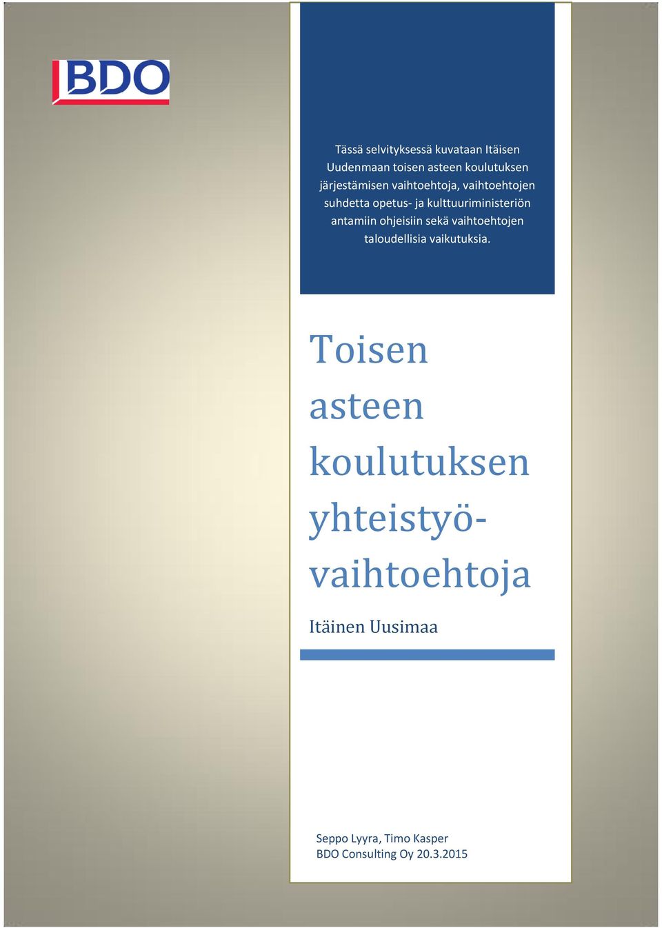 antamiin ohjeisiin sekä vaihtoehtojen taloudellisia vaikutuksia.