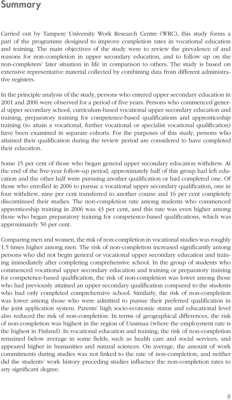 comparison to others. The study is based on extensive representative material collected by combining data from different administrative registers.