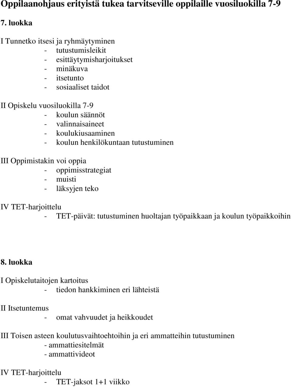 valinnaisaineet - koulukiusaaminen - koulun henkilökuntaan tutustuminen III Oppimistakin voi oppia - oppimisstrategiat - muisti - läksyjen teko IV TET-harjoittelu - TET-päivät: tutustuminen