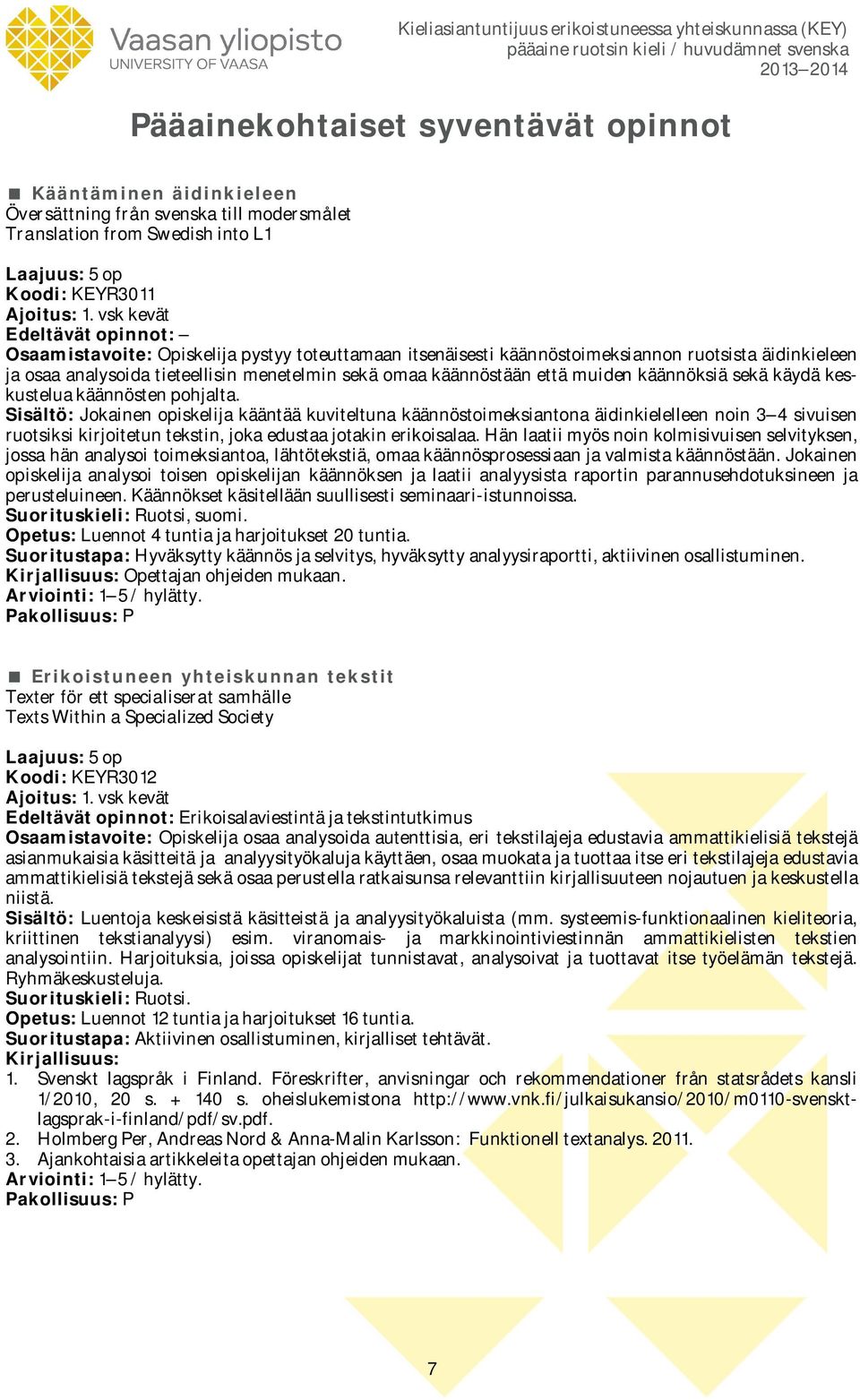 käännöksiä sekä käydä keskustelua käännösten pohjalta.