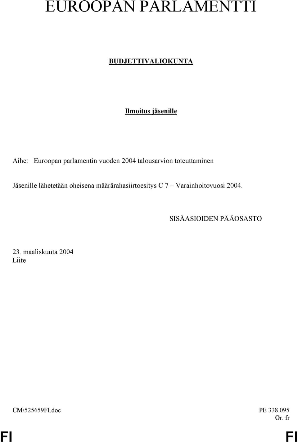 lähetetään oheisena määrärahasiirtoesitys C 7 Varainhoitovuosi 2004.