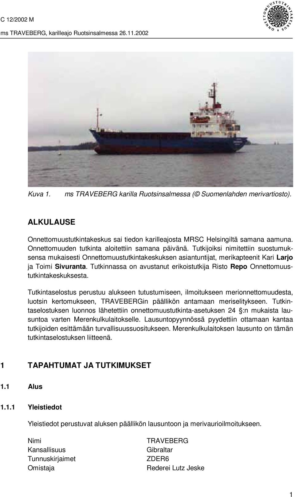 Tutkinnassa on avustanut erikoistutkija Risto Repo Onnettomuustutkintakeskuksesta.