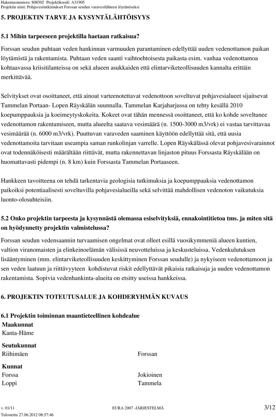 vanhaa vedenottamoa kohtaavassa kriisitilanteissa on sekä alueen asukkaiden että elintarviketeollisuuden kannalta erittäin merkittävää.