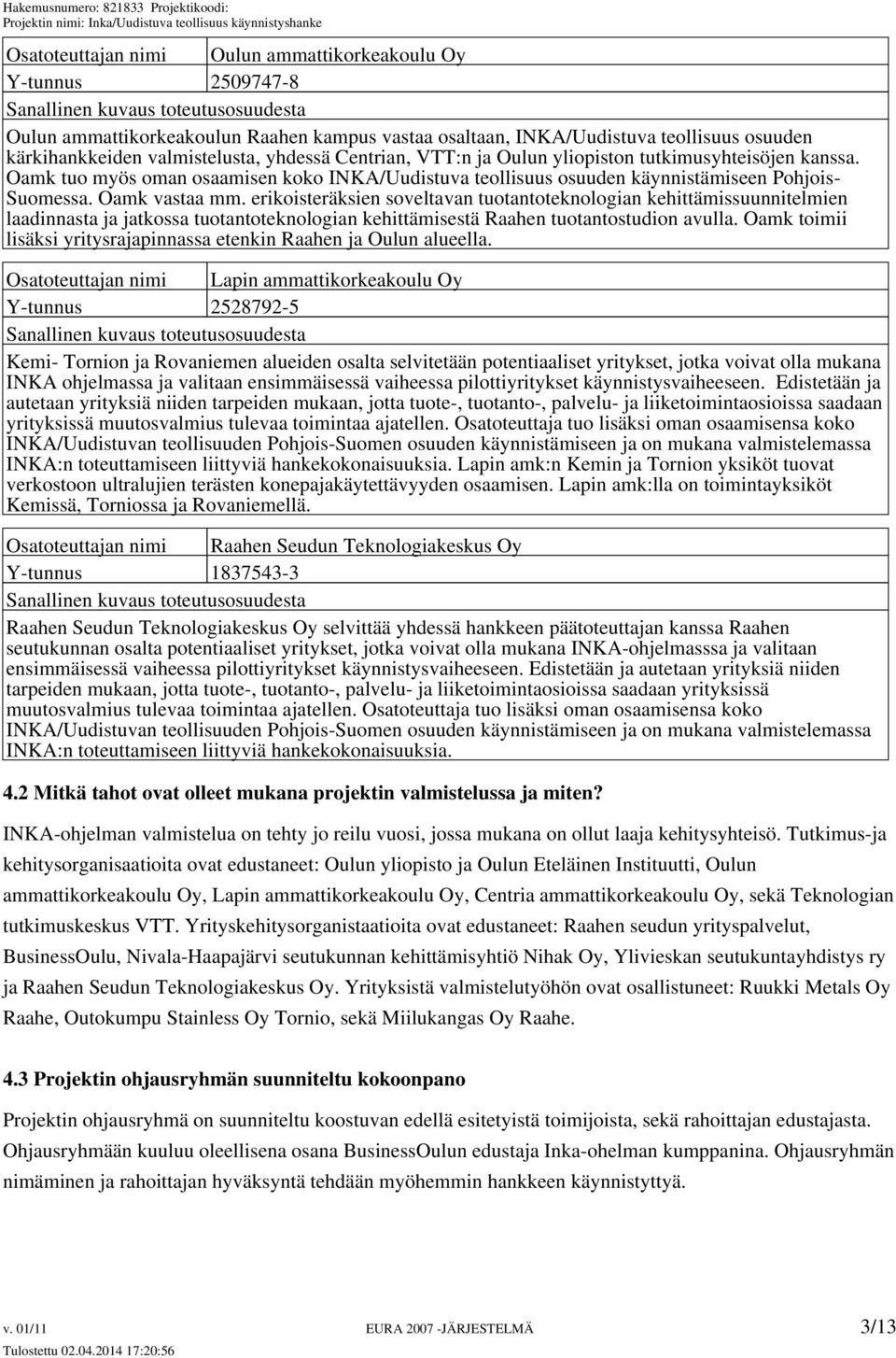 Oamk tuo myös oman osaamisen koko INKA/Uudistuva teollisuus osuuden käynnistämiseen Pohjois- Suomessa. Oamk vastaa mm.