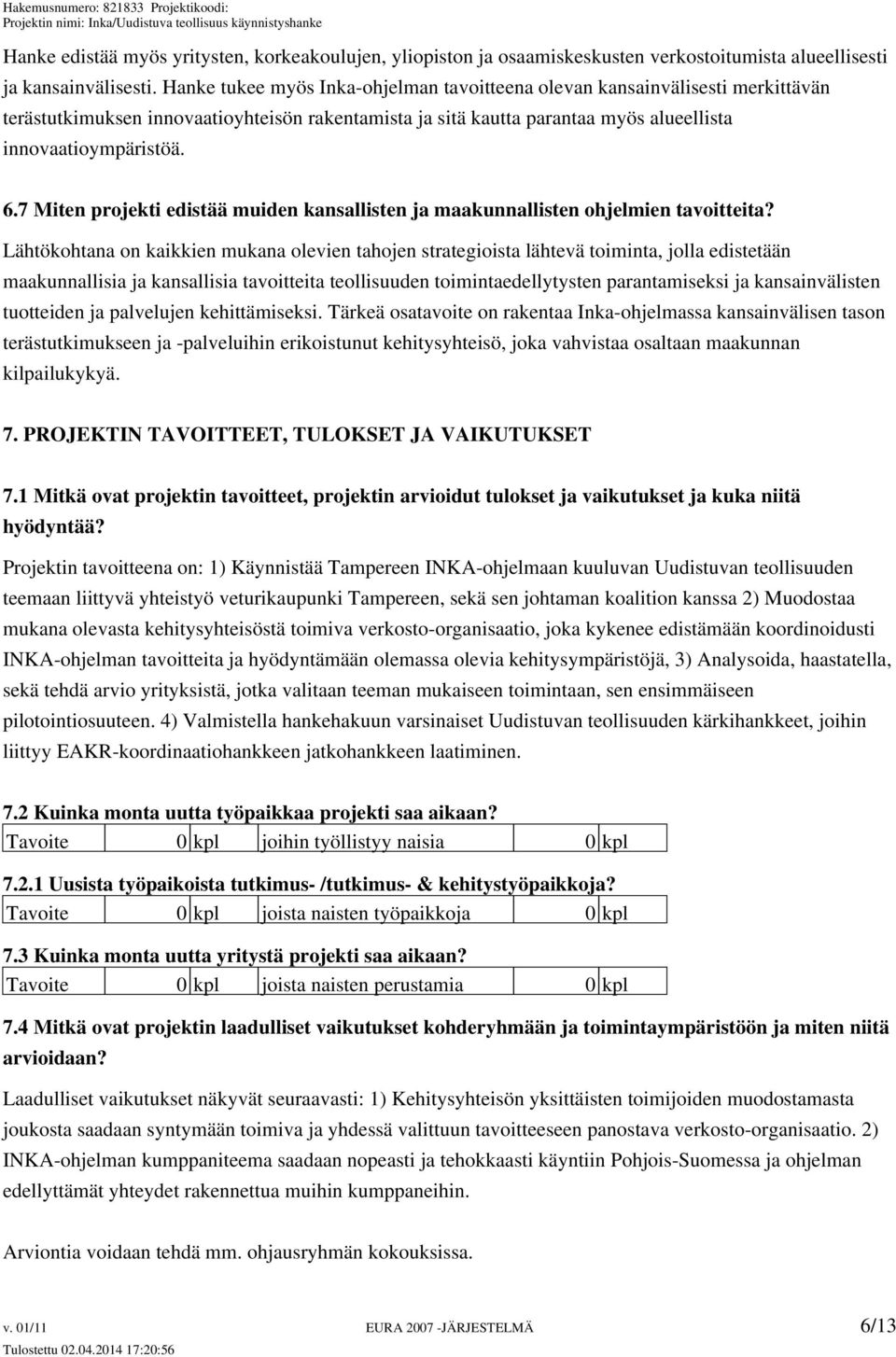 7 Miten projekti edistää muiden kansallisten ja maakunnallisten ohjelmien tavoitteita?