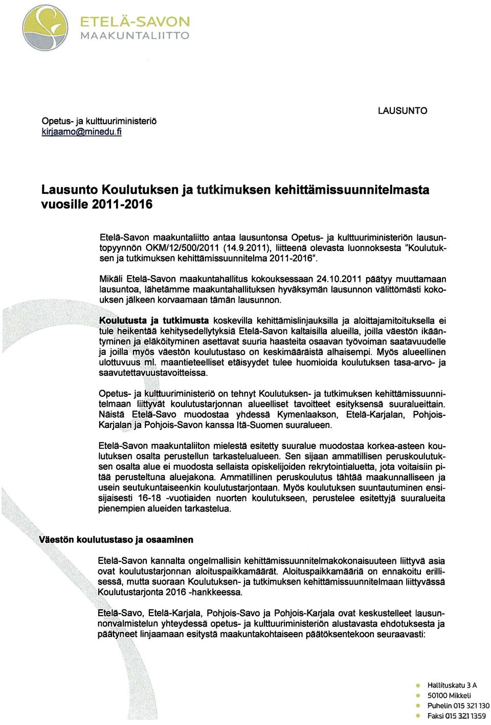 2/500/2011(14.9.2011), liitteenä olevasta luonnoksesta Koulutuk sen ja tutkimuksen kehittämissuunnitelma 2011-2016. Mikäli Etelä-Savon maakuntahallitus kokouksessaan 24.10.