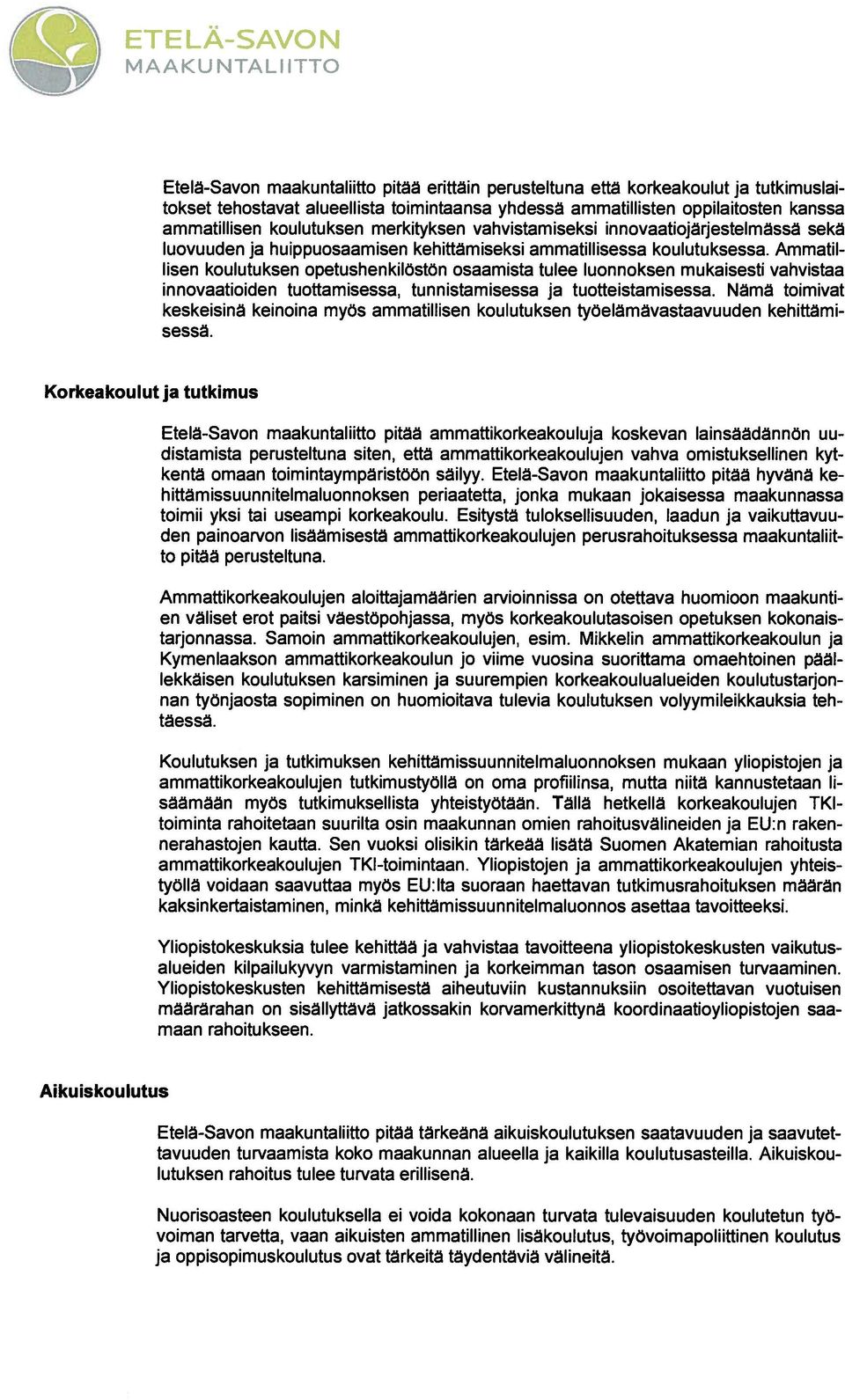 Ammatil lisen koulutuksen opetushenkilöstön osaamista tulee luonnoksen mukaisesti vahvistaa innovaatioiden tuottamisessa, tunnistamisessa ja tuotteistamisessa.