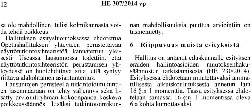 Lausuntojen perusteella tutkintotoimikuntien jäsenmäärään on tehty väljennys sekä lisätty arviointiryhmän kokoonpanoa koskeva poikkeussäännös.