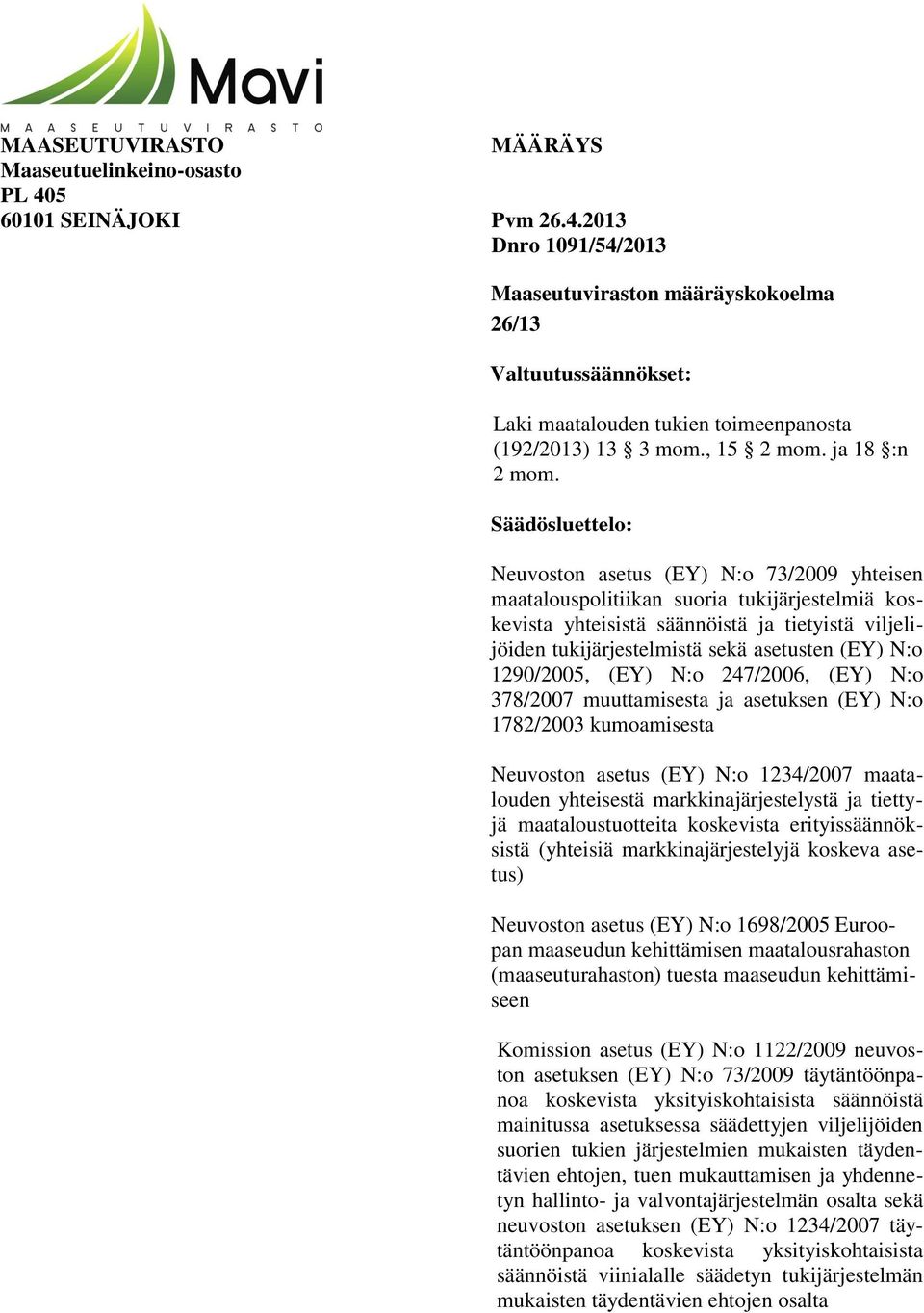 Säädösluettelo: Neuvoston asetus (EY) N:o 73/2009 yhteisen maatalouspolitiikan suoria tukijärjestelmiä koskevista yhteisistä säännöistä ja tietyistä viljelijöiden tukijärjestelmistä sekä asetusten