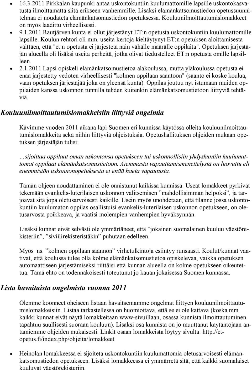2011 Rautjärven kunta ei ollut järjestänyt ET:n opetusta uskontokuntiin kuulumattomille lapsille. Koulun rehtori oli mm.