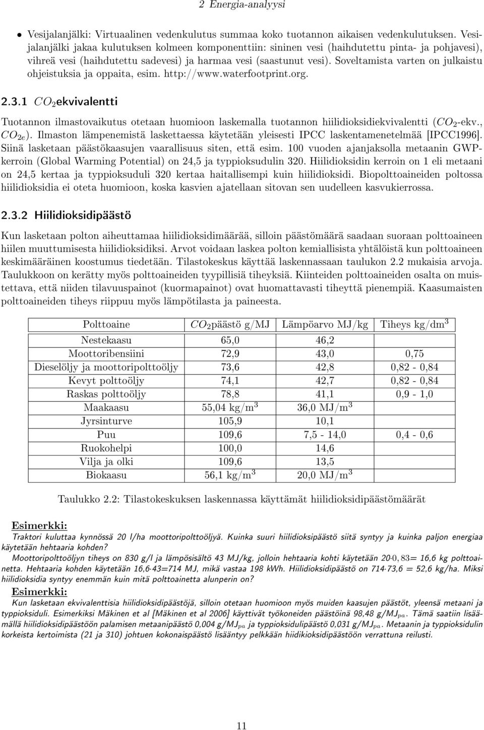 Soveltamista varten on julkaistu ohjeistuksia ja oppaita, esim. http://www.waterfootprint.org. 2.3.