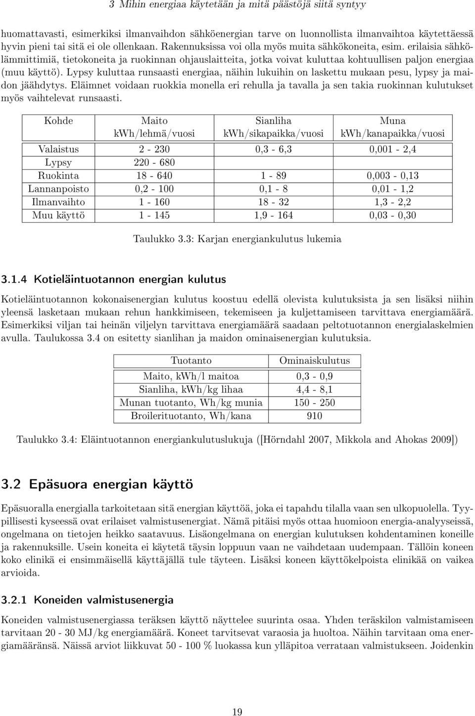 Lypsy kuluttaa runsaasti energiaa, näihin lukuihin on laskettu mukaan pesu, lypsy ja maidon jäähdytys.