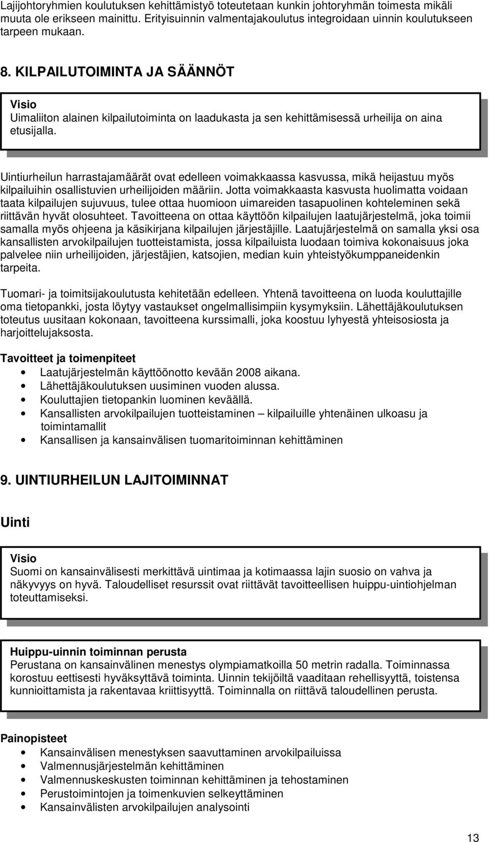 Uintiurheilun harrastajamäärät ovat edelleen voimakkaassa kasvussa, mikä heijastuu myös kilpailuihin osallistuvien urheilijoiden määriin.