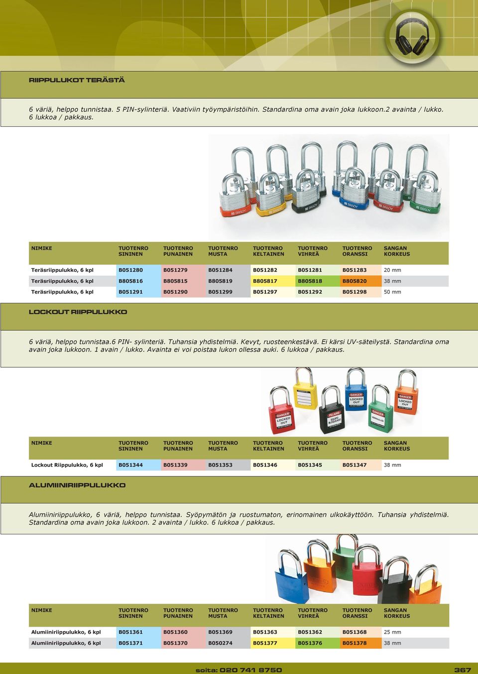 B805817 B805818 B805820 38 mm Teräsriippulukko, 6 kpl B051291 B051290 B051299 B051297 B051292 B051298 50 mm LOCKOUT RIIPPULUKKO 6 väriä, helppo tunnistaa.6 PIN- sylinteriä. Tuhansia yhdistelmiä.