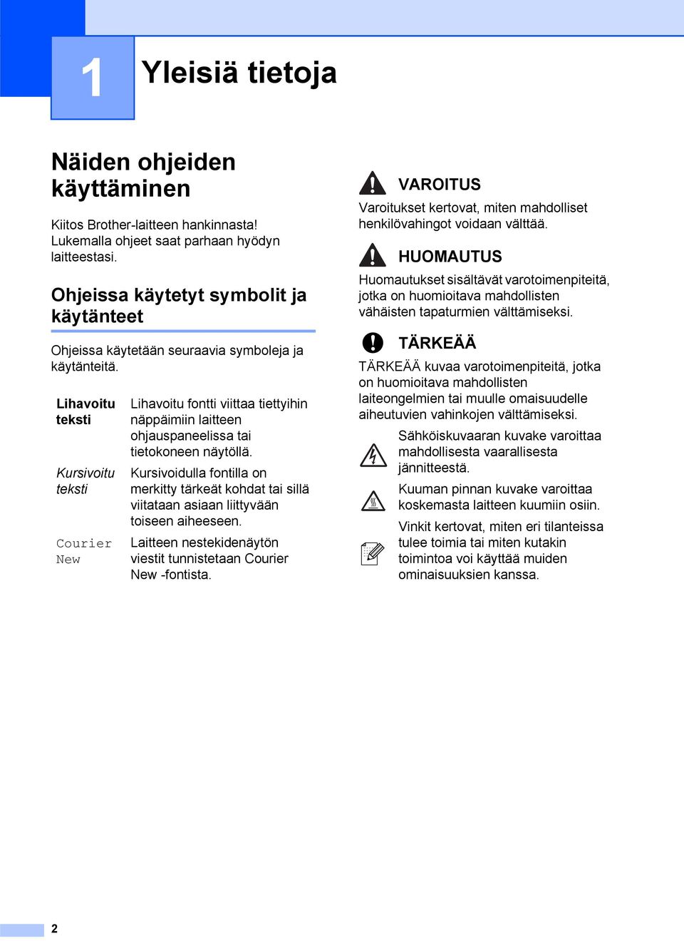Lihavoitu teksti Kursivoitu teksti Courier New Lihavoitu fontti viittaa tiettyihin näppäimiin laitteen ohjauspaneelissa tai tietokoneen näytöllä.