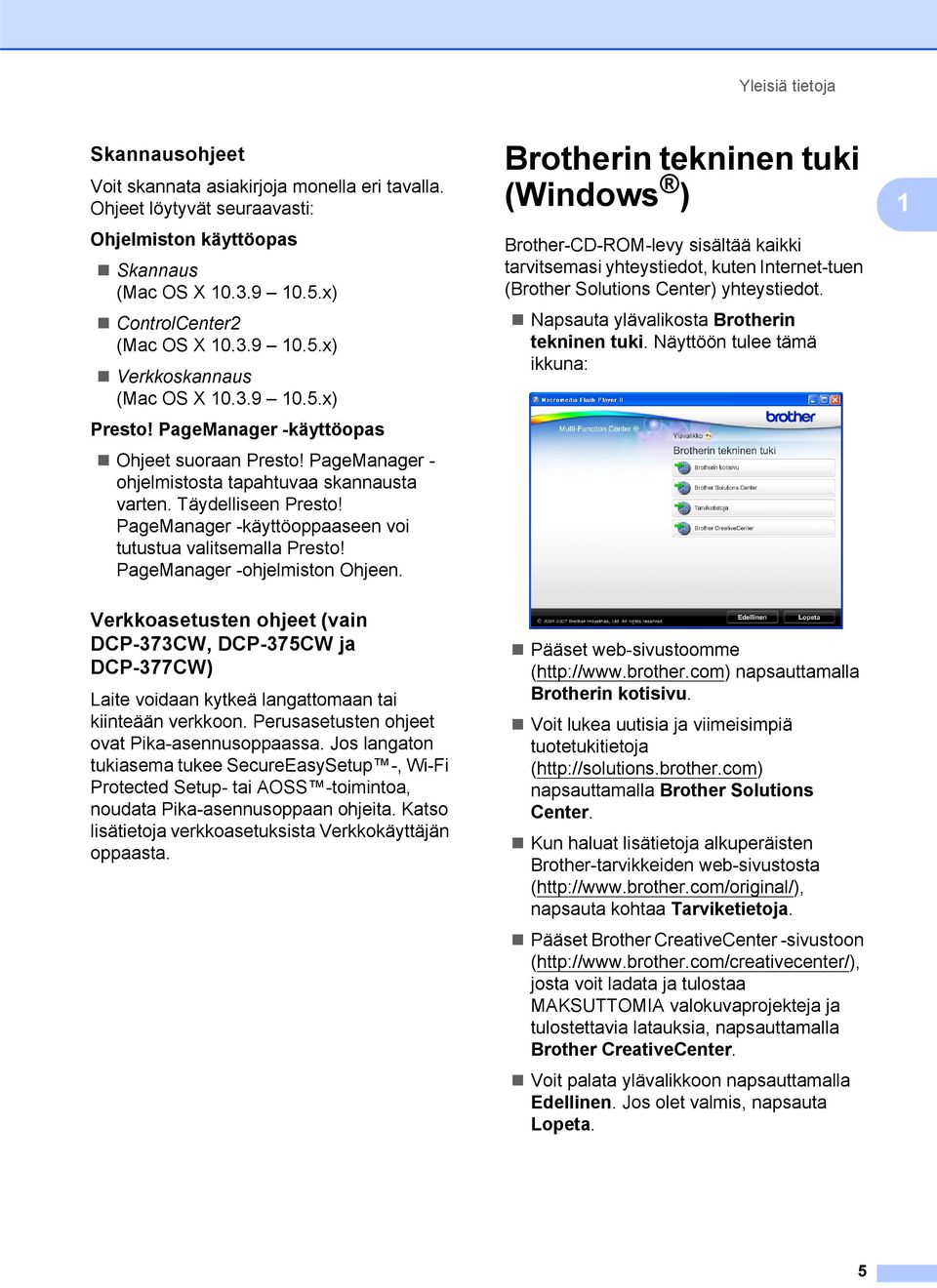 PageManager -käyttöoppaaseen voi tutustua valitsemalla Presto! PageManager -ohjelmiston Ohjeen.