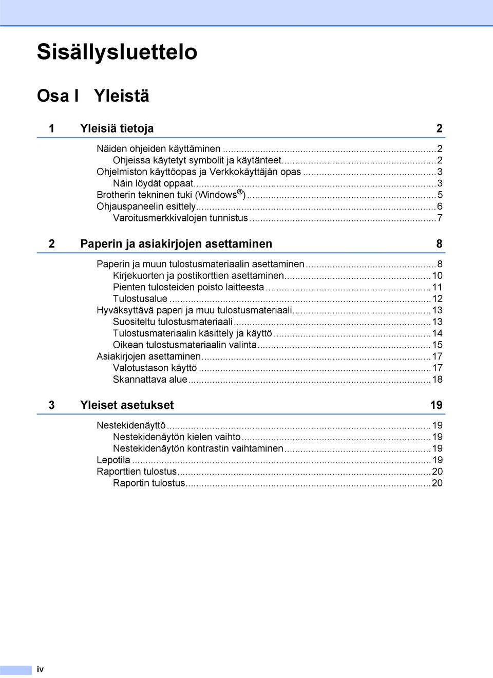 ..8 Kirjekuorten ja postikorttien asettaminen...10 Pienten tulosteiden poisto laitteesta...11 Tulostusalue...12 Hyväksyttävä paperi ja muu tulostusmateriaali...13 Suositeltu tulostusmateriaali.