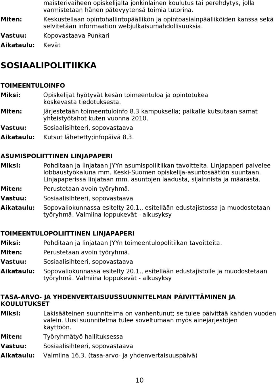 Kopovastaava Punkari Kevät SOSIAALIPOLITIIKKA TOIMEENTULOINFO Opiskelijat hyötyvät kesän toimeentuloa ja opintotukea koskevasta tiedotuksesta. Järjestetään toimeentuloinfo 8.