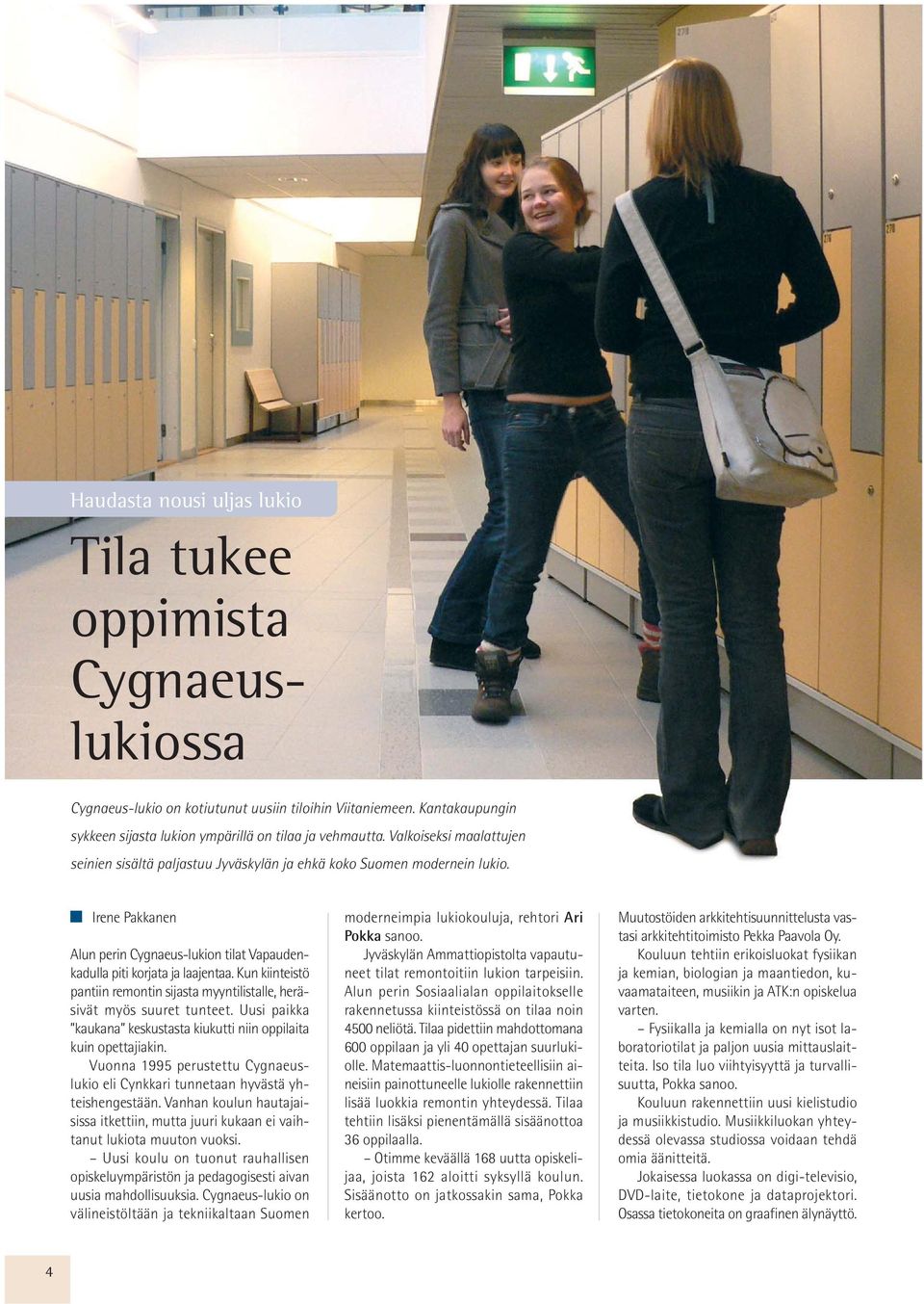 Kun kiinteistö pantiin remontin sijasta myyntilistalle, heräsivät myös suuret tunteet. Uusi paikka kaukana keskustasta kiukutti niin oppilaita kuin opettajiakin.