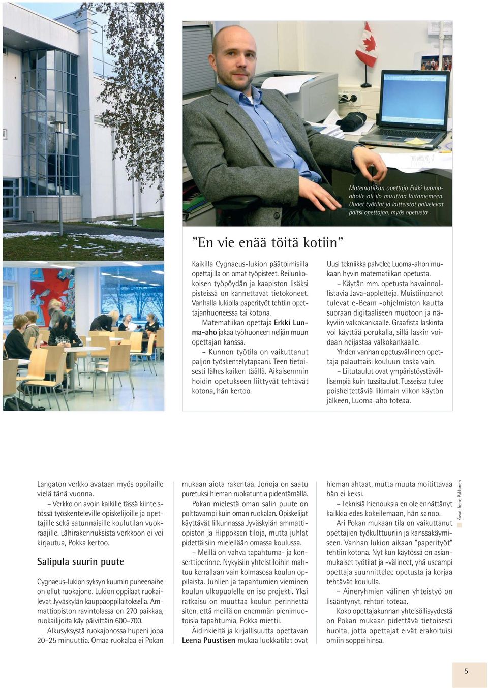 Vanhalla lukiolla paperityöt tehtiin opettajanhuoneessa tai kotona. Matematiikan opettaja Erkki Luoma-aho jakaa työhuoneen neljän muun opettajan kanssa.