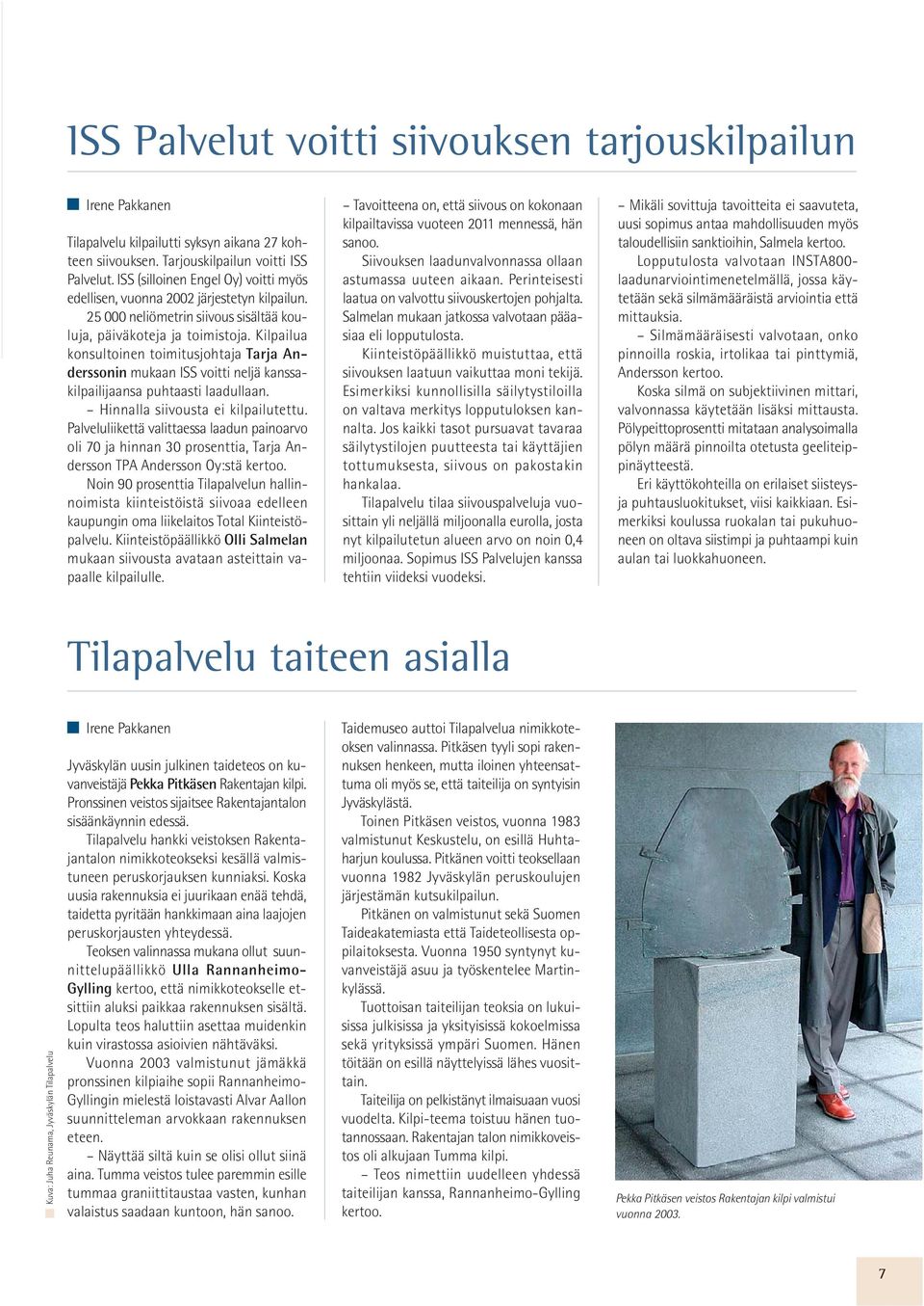 Kilpailua konsultoinen toimitusjohtaja Tarja Anderssonin mukaan ISS voitti neljä kanssakilpailijaansa puhtaasti laadullaan. Hinnalla siivousta ei kilpailutettu.