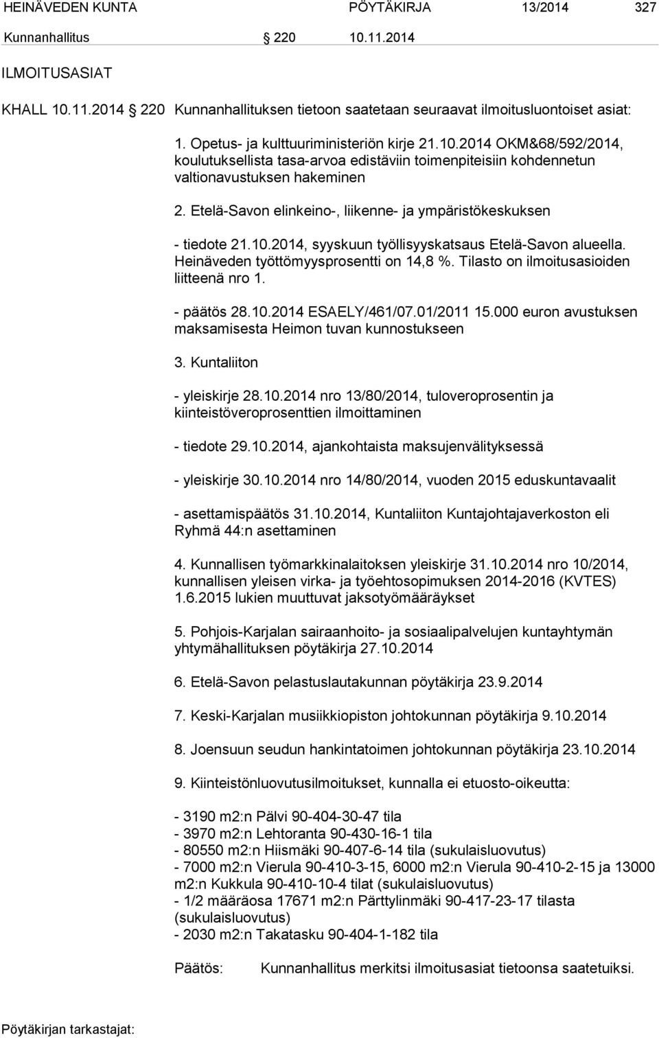 Etelä-Savon elinkeino-, liikenne- ja ympäristökeskuksen - tiedote 21.10.2014, syyskuun työllisyyskatsaus Etelä-Savon alueella. Heinäveden työttömyysprosentti on 14,8 %.