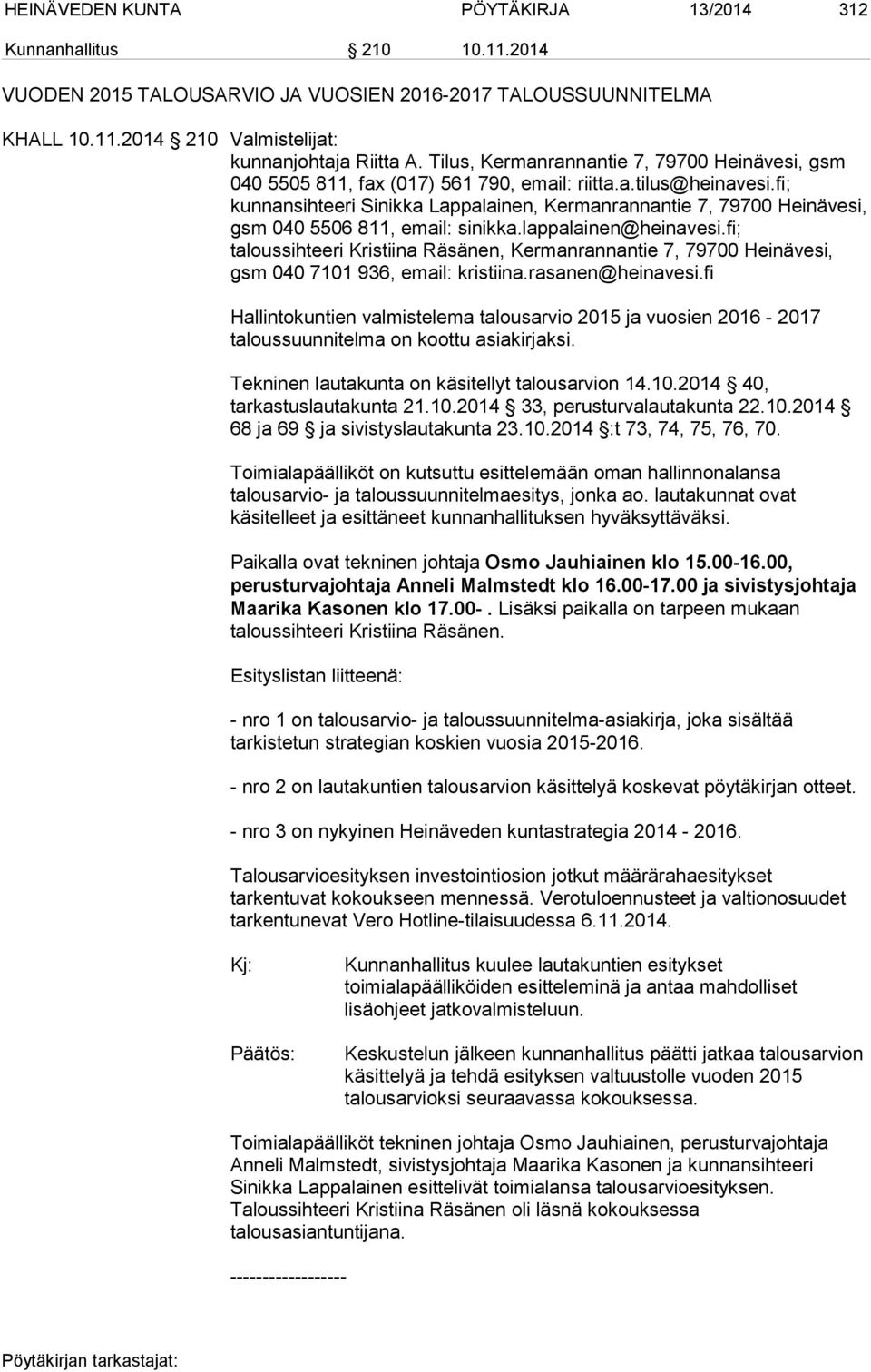 fi; kunnansihteeri Sinikka Lappalainen, Kermanrannantie 7, 79700 Heinävesi, gsm 040 5506 811, email: sinikka.lappalainen@heinavesi.