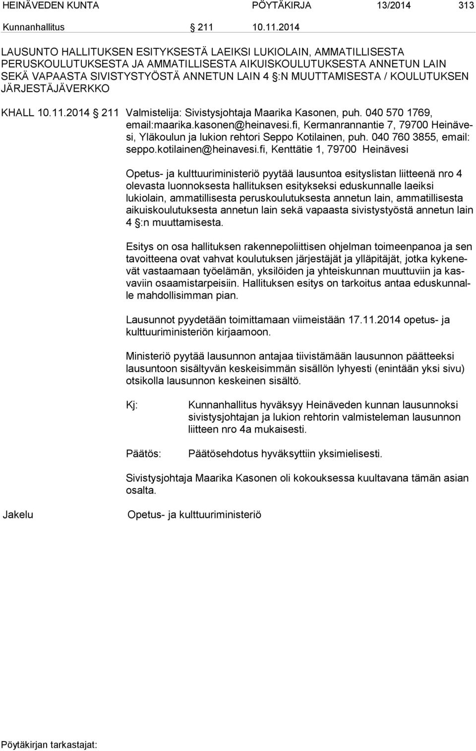 2014 LAUSUNTO HALLITUKSEN ESITYKSESTÄ LAEIKSI LUKIOLAIN, AMMATILLISESTA PERUSKOULUTUKSESTA JA AMMATILLISESTA AIKUISKOULUTUKSESTA ANNETUN LAIN SEKÄ VAPAASTA SIVISTYSTYÖSTÄ ANNETUN LAIN 4 :N