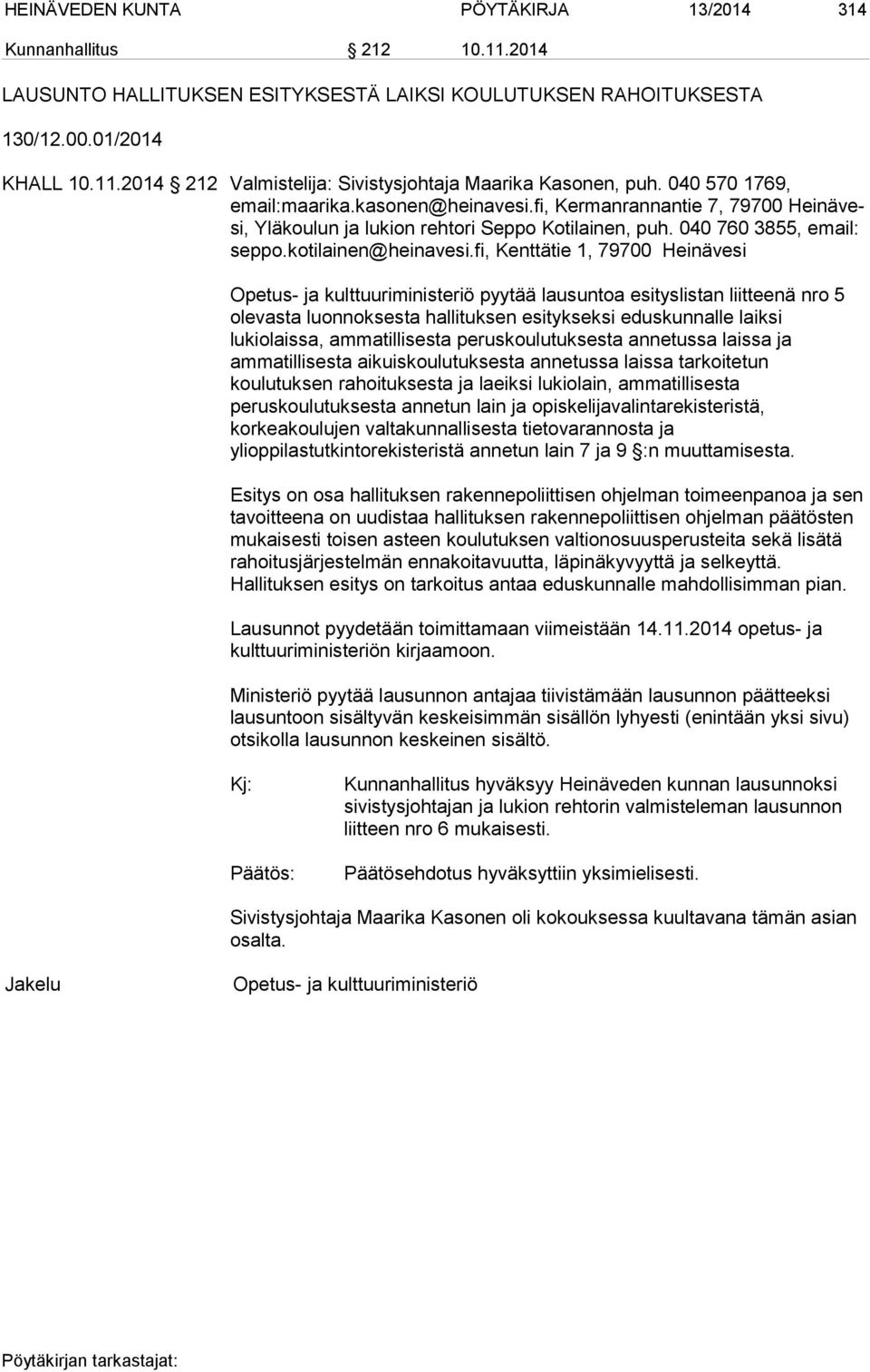 fi, Kenttätie 1, 79700 Heinävesi Opetus- ja kulttuuriministeriö pyytää lausuntoa esityslistan liitteenä nro 5 olevasta luon nok ses ta hallituksen esitykseksi eduskunnalle laiksi lukiolaissa,