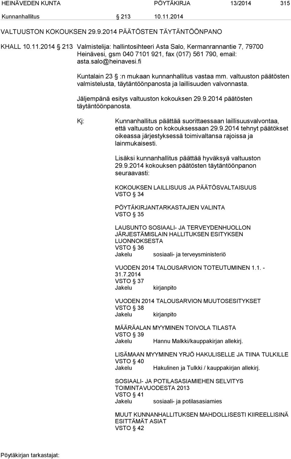 2014 213 Valmistelija: hallintosihteeri Asta Salo, Kermanrannantie 7, 79700 Heinävesi, gsm 040 7101 921, fax (017) 561 790, email: asta.salo@heinavesi.