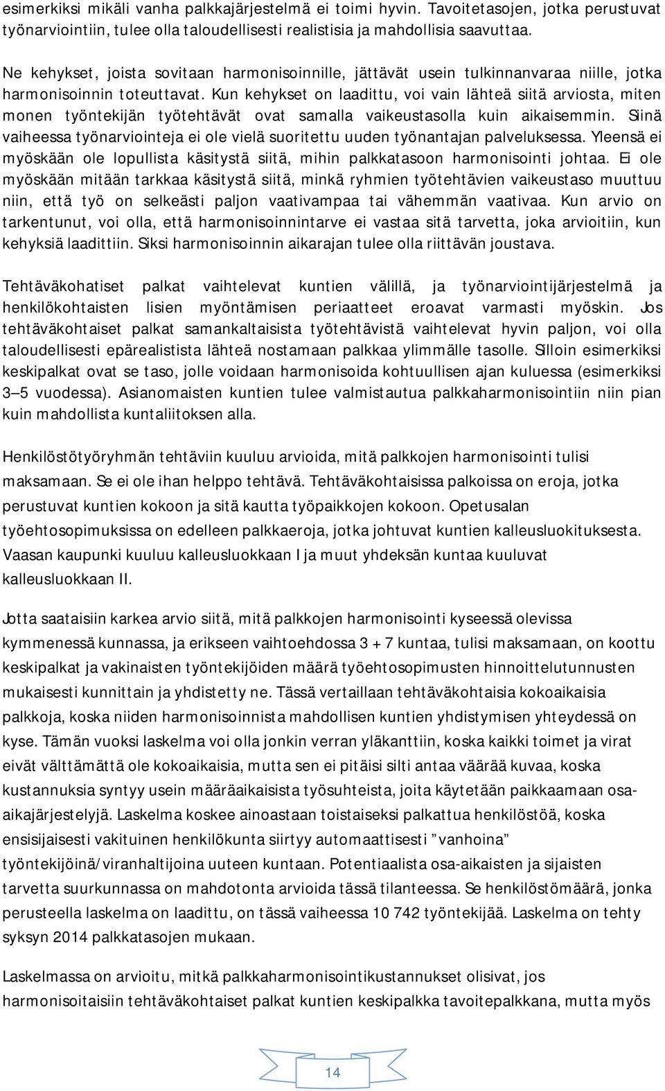 Kun kehykset on laadittu, voi vain lähteä siitä arviosta, miten monen työntekijän työtehtävät ovat samalla vaikeustasolla kuin aikaisemmin.