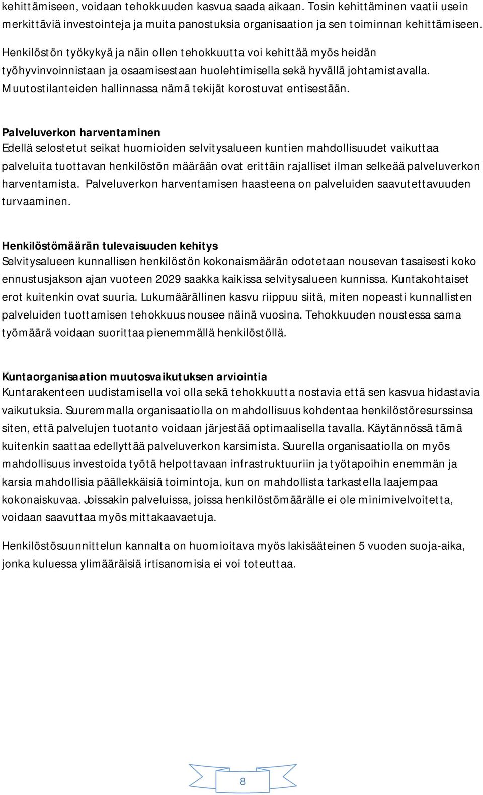 Muutostilanteiden hallinnassa nämä tekijät korostuvat entisestään.