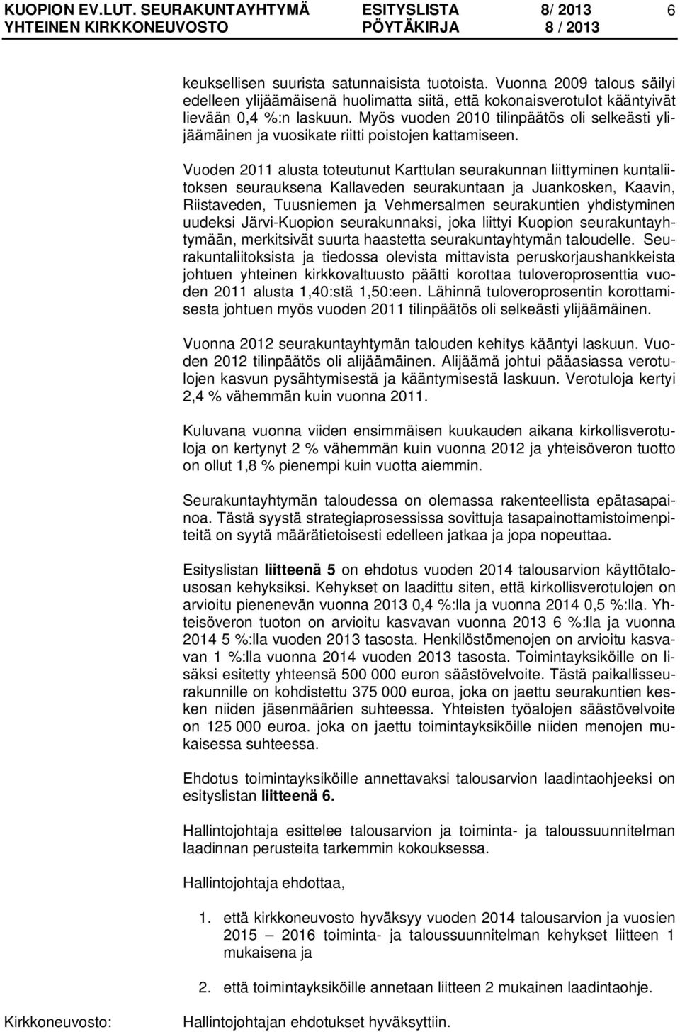 Vuoden 2011 alusta toteutunut Karttulan seurakunnan liittyminen kuntaliitoksen seurauksena Kallaveden seurakuntaan ja Juankosken, Kaavin, Riistaveden, Tuusniemen ja Vehmersalmen seurakuntien