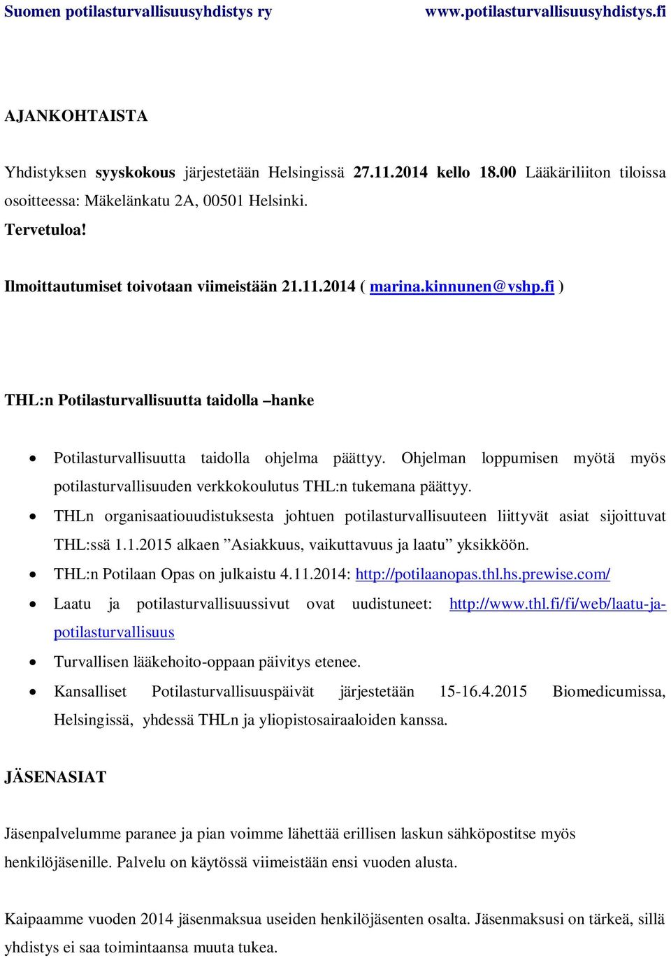 Ohjelman loppumisen myötä myös potilasturvallisuuden verkkokoulutus THL:n tukemana päättyy. THLn organisaatiouudistuksesta johtuen potilasturvallisuuteen liittyvät asiat sijoittuvat THL:ssä 1.