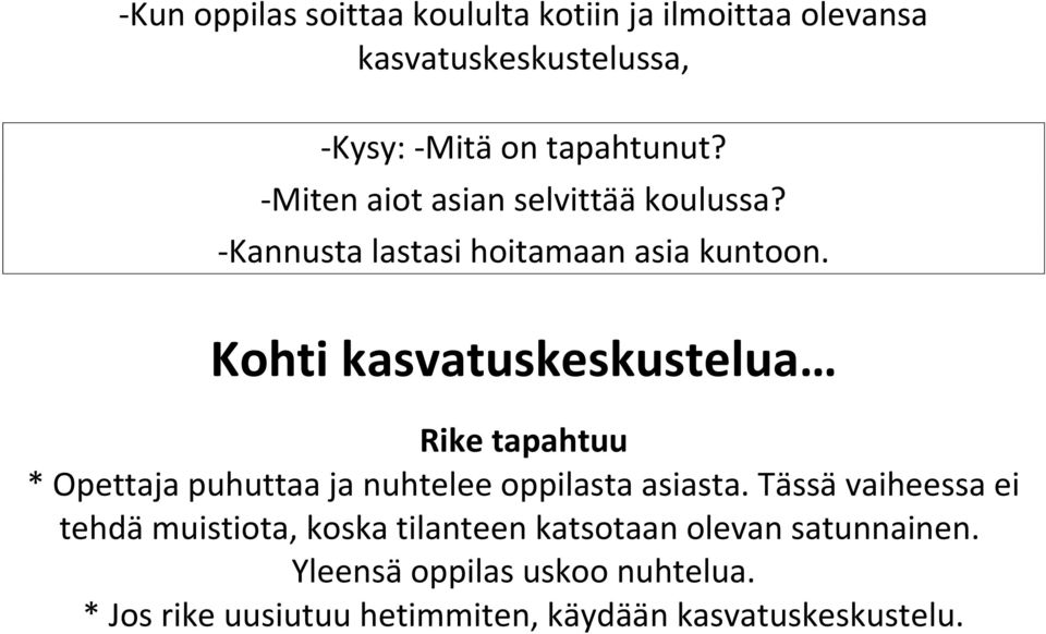 Kohti kasvatuskeskustelua Rike tapahtuu * Opettaja puhuttaa ja nuhtelee oppilasta asiasta.