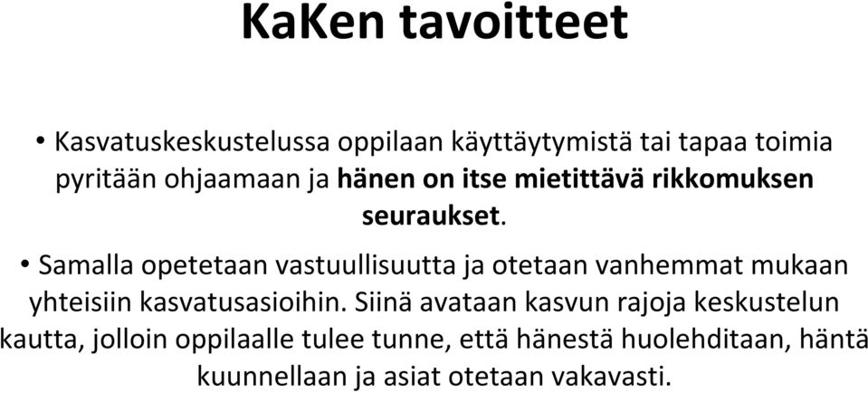 Samalla opetetaan vastuullisuutta ja otetaan vanhemmat mukaan yhteisiin kasvatusasioihin.