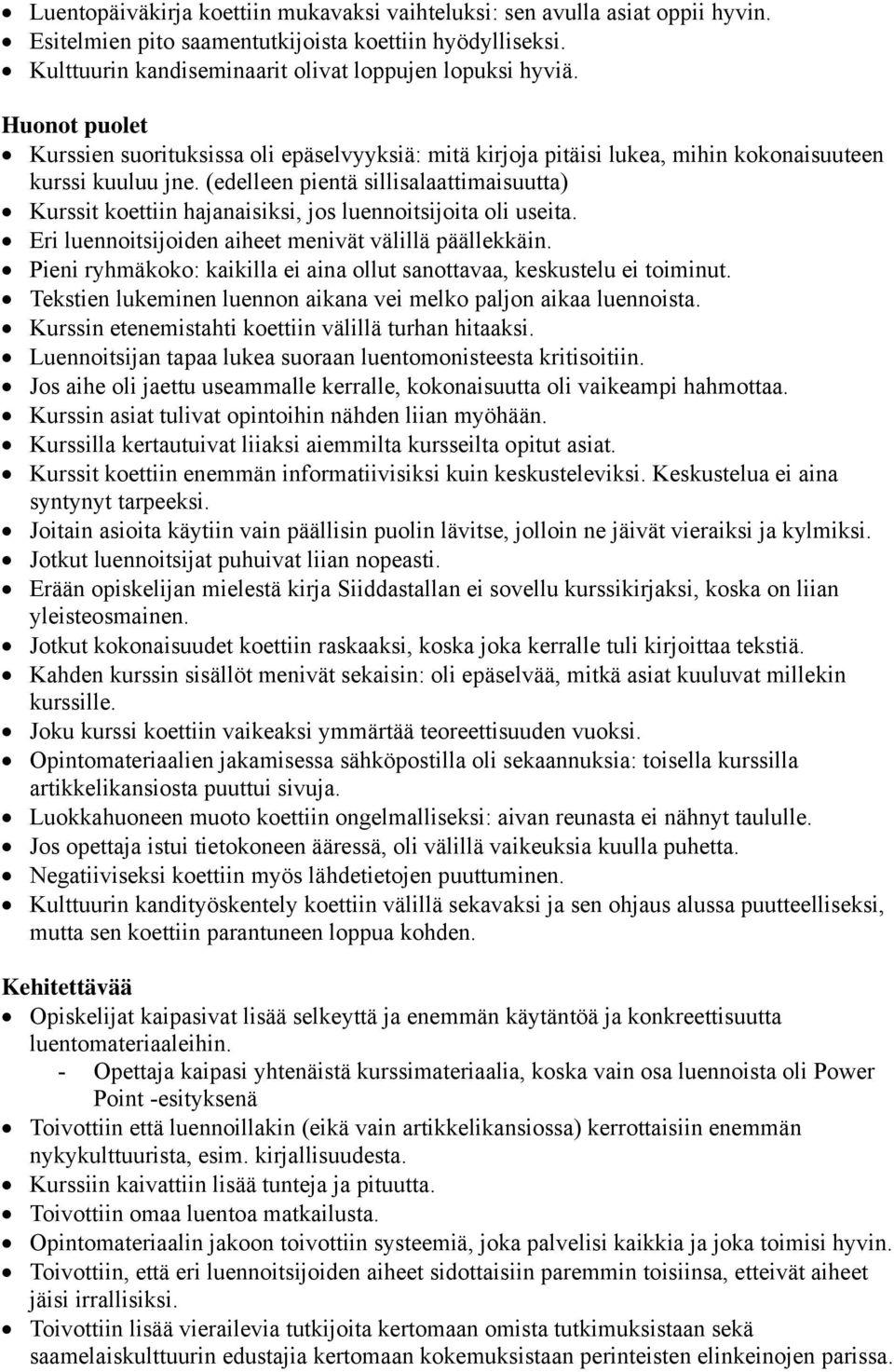 (edelleen pientä sillisalaattimaisuutta) Kurssit koettiin hajanaisiksi, jos luennoitsijoita oli useita. Eri luennoitsijoiden aiheet menivät välillä päällekkäin.