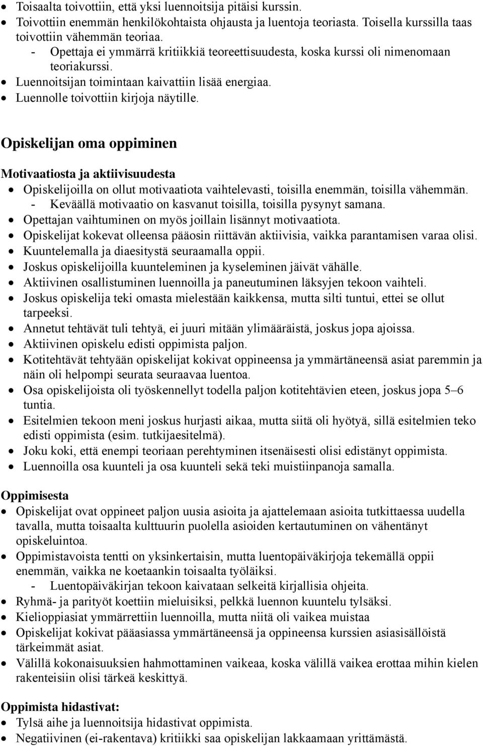 Opiskelijan oma oppiminen Motivaatiosta ja aktiivisuudesta Opiskelijoilla on ollut motivaatiota vaihtelevasti, toisilla enemmän, toisilla vähemmän.