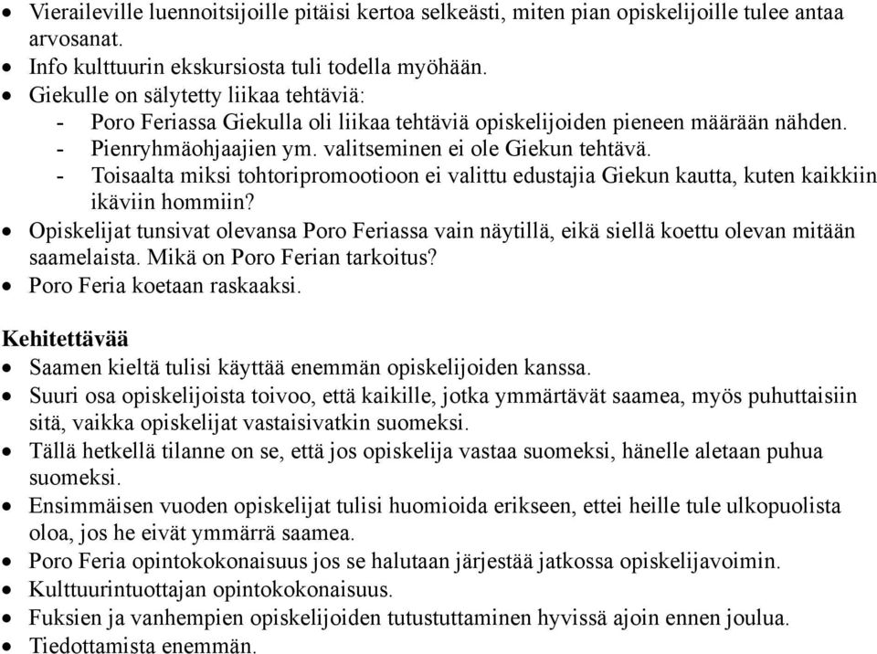 - Toisaalta miksi tohtoripromootioon ei valittu edustajia Giekun kautta, kuten kaikkiin ikäviin hommiin?