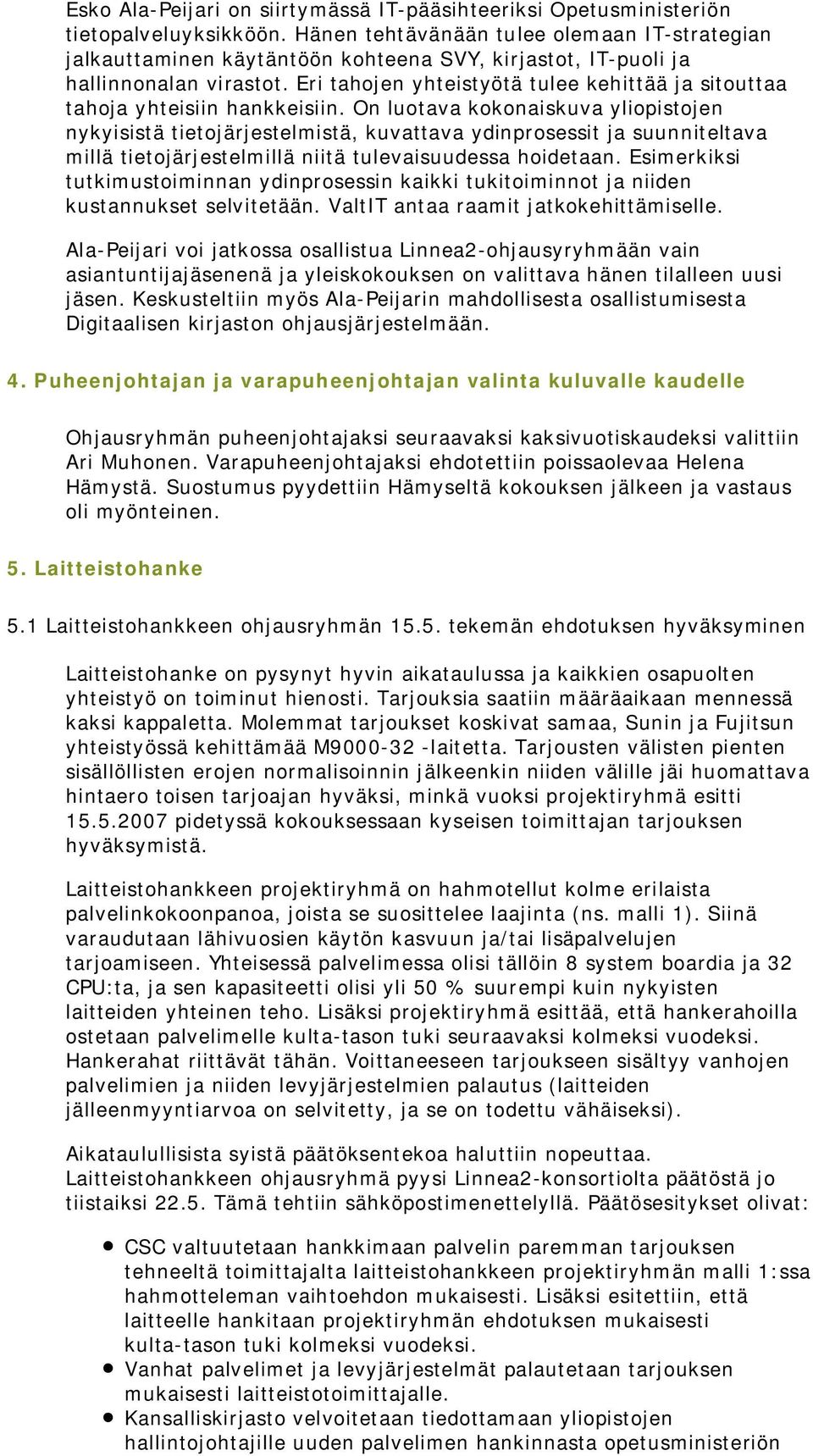 Eri tahojen yhteistyötä tulee kehittää ja sitouttaa tahoja yhteisiin hankkeisiin.