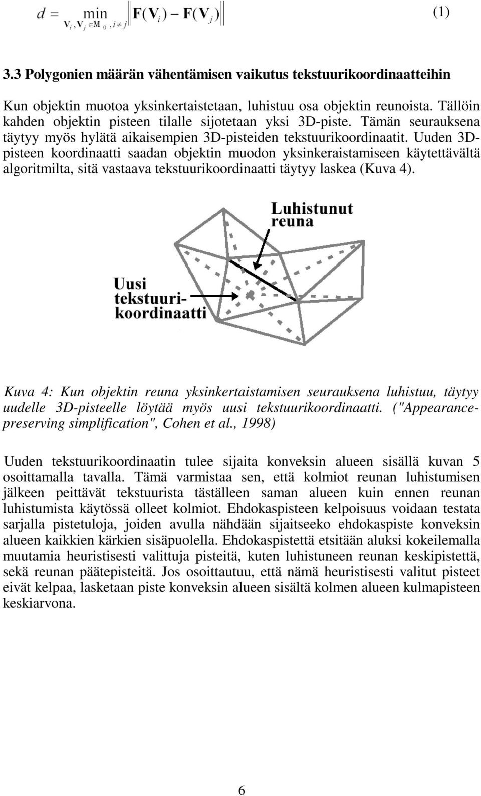 Uuden 3Dpisteen koordinaatti saadan objektin muodon yksinkeraistamiseen käytettävältä algoritmilta, sitä vastaava tekstuurikoordinaatti täytyy laskea (Kuva 4).