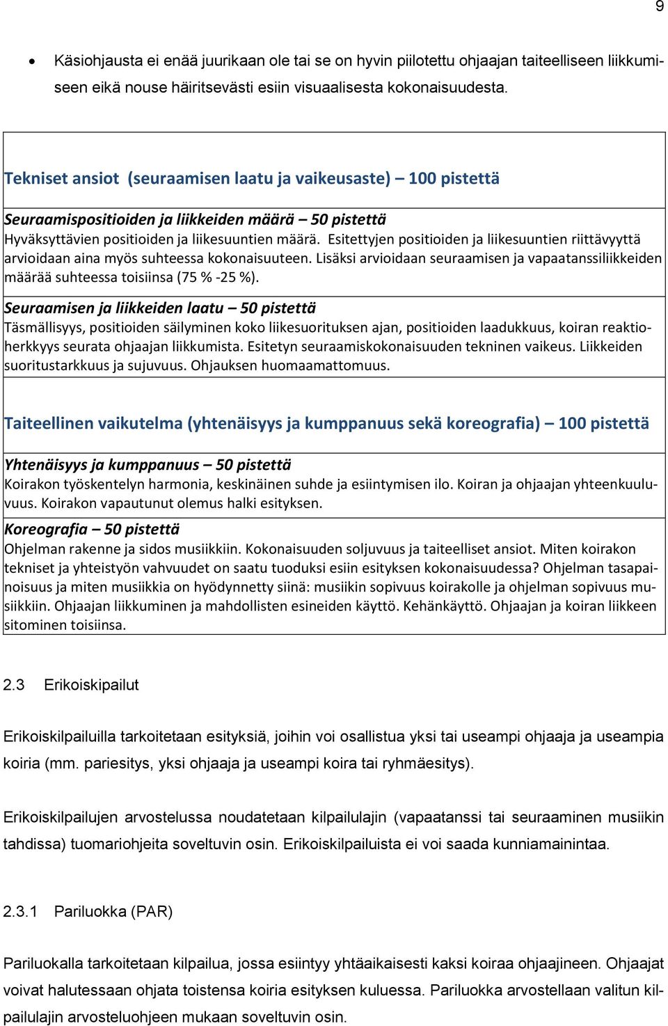 Esitettyjen positioiden ja liikesuuntien riittävyyttä arvioidaan aina myös suhteessa kokonaisuuteen. Lisäksi arvioidaan seuraamisen ja vapaatanssiliikkeiden määrää suhteessa toisiinsa (75 % -25 %).